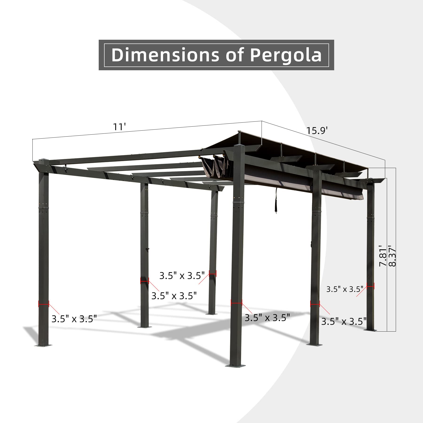 Dimensions of Pergola  
11' x 15.9'  
3.5" x 3.5"  
7.81' x 8.37'  
3.5" x 3.5"