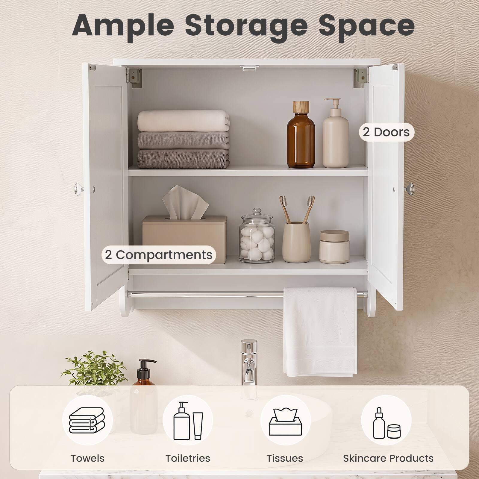 Ample Storage Space  
2 Doors  
2 Compartments  
Towels  
Toiletries  
Tissues  
Skincare Products
