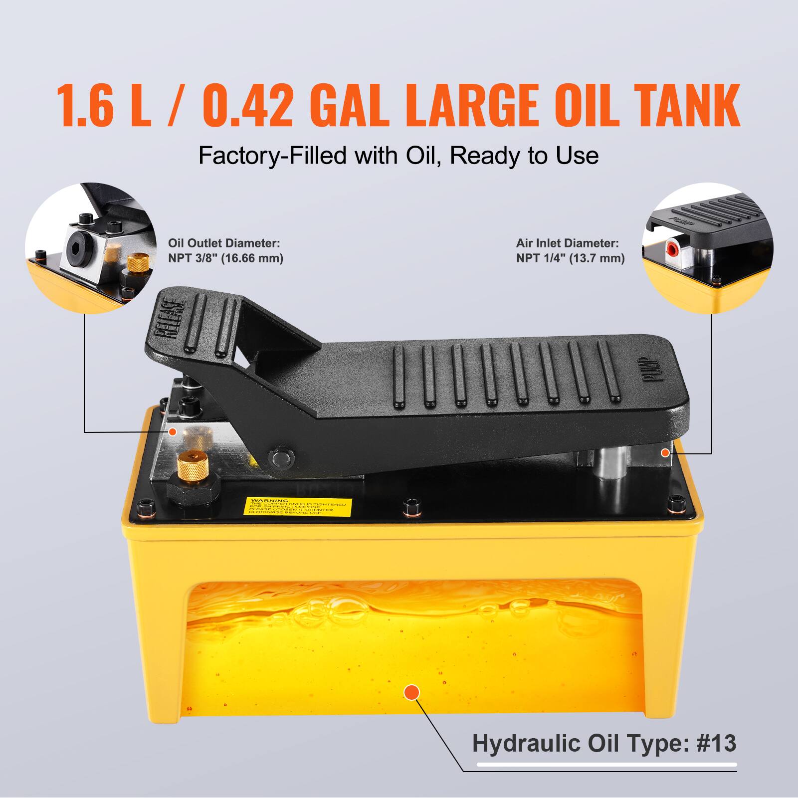1.6 L / 0.42 GAL LARGE OIL TANK  
Factory-Filled with Oil, Ready to Use  

Oil Outlet Diameter: NPT 3/8" (16.66 mm)  
Air Inlet Diameter: NPT 1/4" (13.7 mm)  

Hydraulic Oil Type: #13