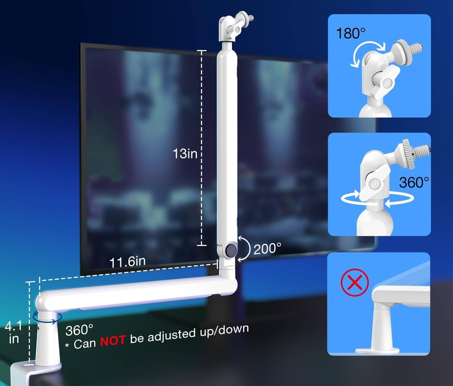 180°  
13in  
360°  
11.6in  
200°  
360°  
4.1 in  
* Can NOT be adjusted up/down