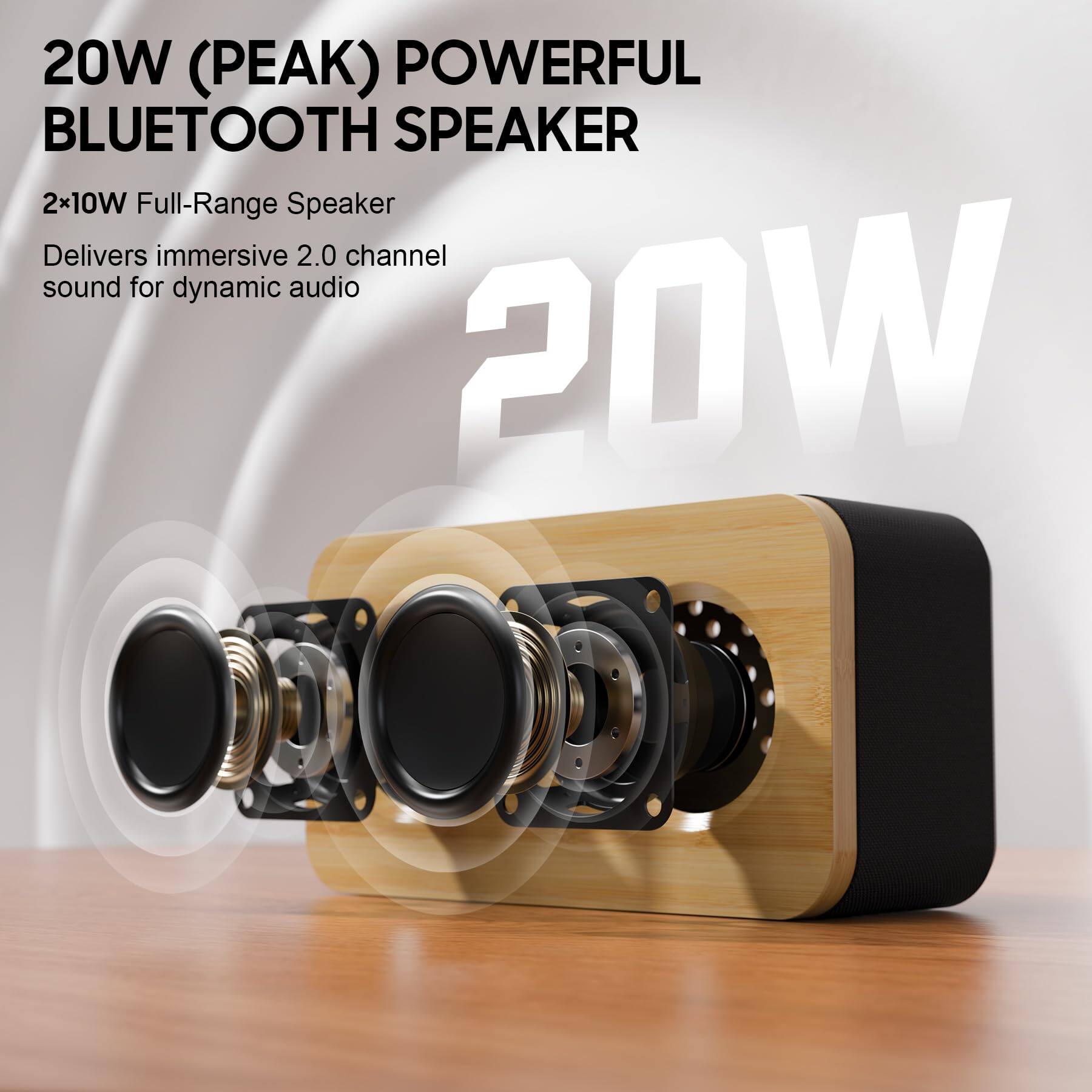20W (PEAK) POWERFUL BLUETOOTH SPEAKER

2x10W Full-Range Speaker
Delivers immersive 2.0 channel sound for dynamic audio