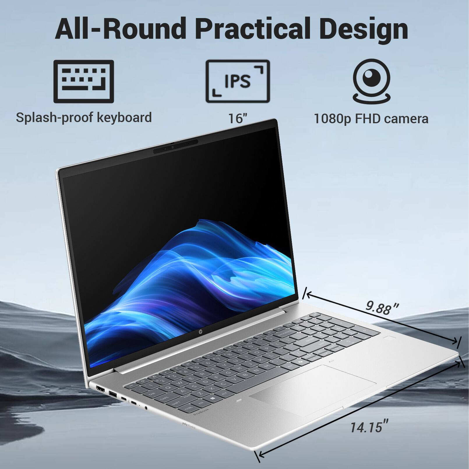 All-Round Practical Design  
IPS Splash-proof keyboard  
16" 1080p FHD camera  
9.88"  
14.15"