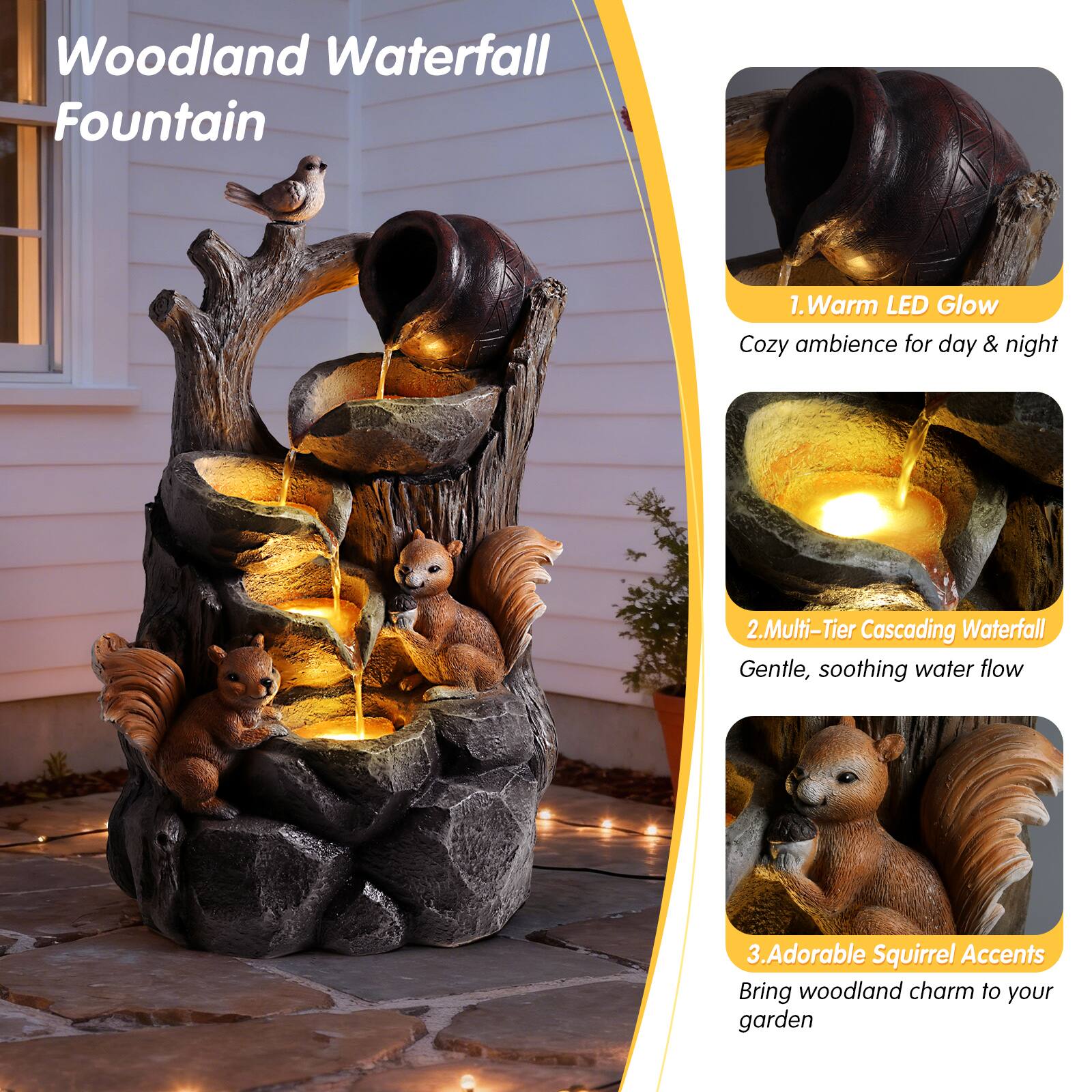 Woodland Waterfall Fountain

1. Warm LED Glow  
   Cozy ambiance for day & night

2. Multi-Tier Cascading Waterfall  
   Gentle, soothing water flow

3. Adorable Squirrel Accents  
   Bring woodland charm to your garden