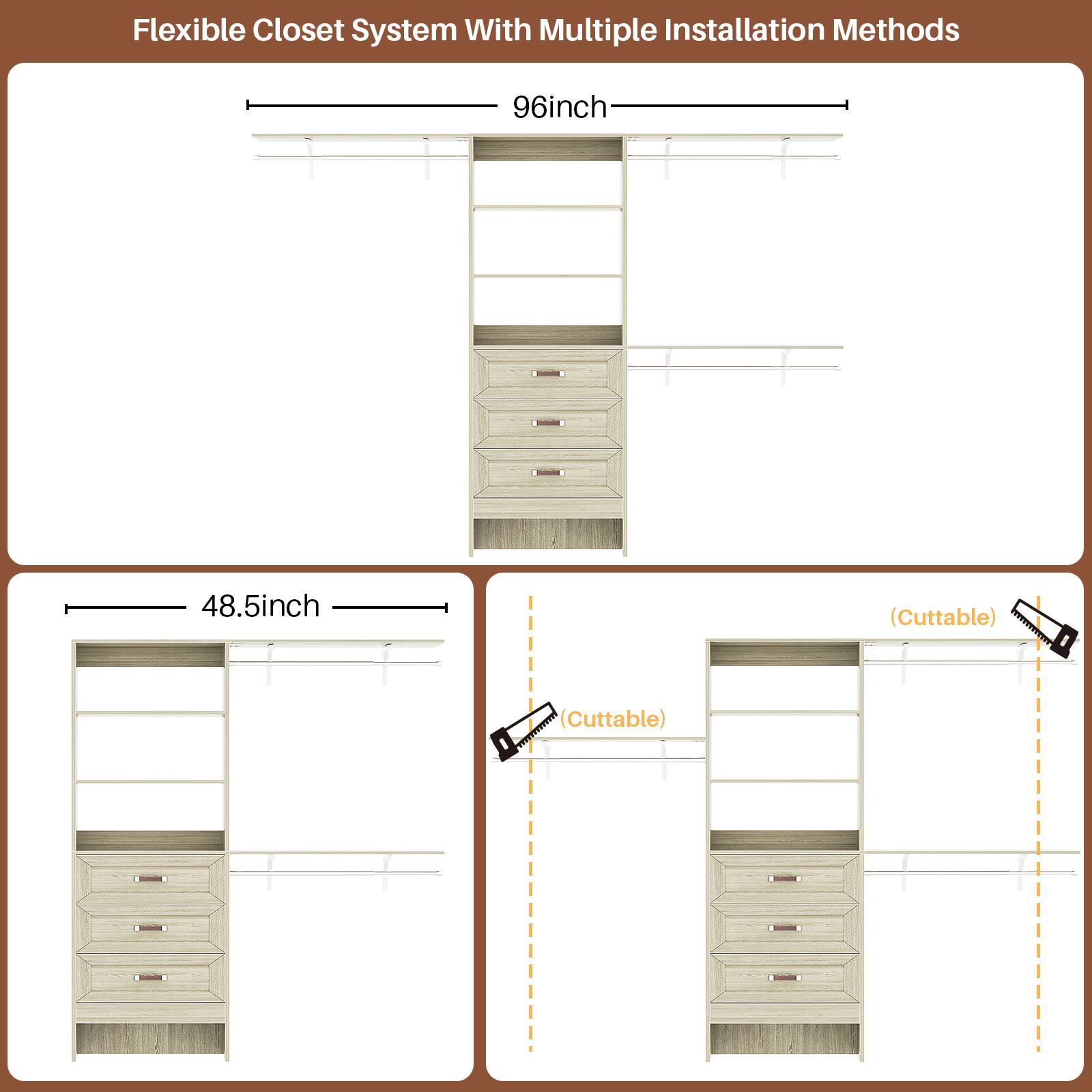 Flexible Closet System With Multiple Installation Methods  
96inch  
48.5inch (Cuttable)