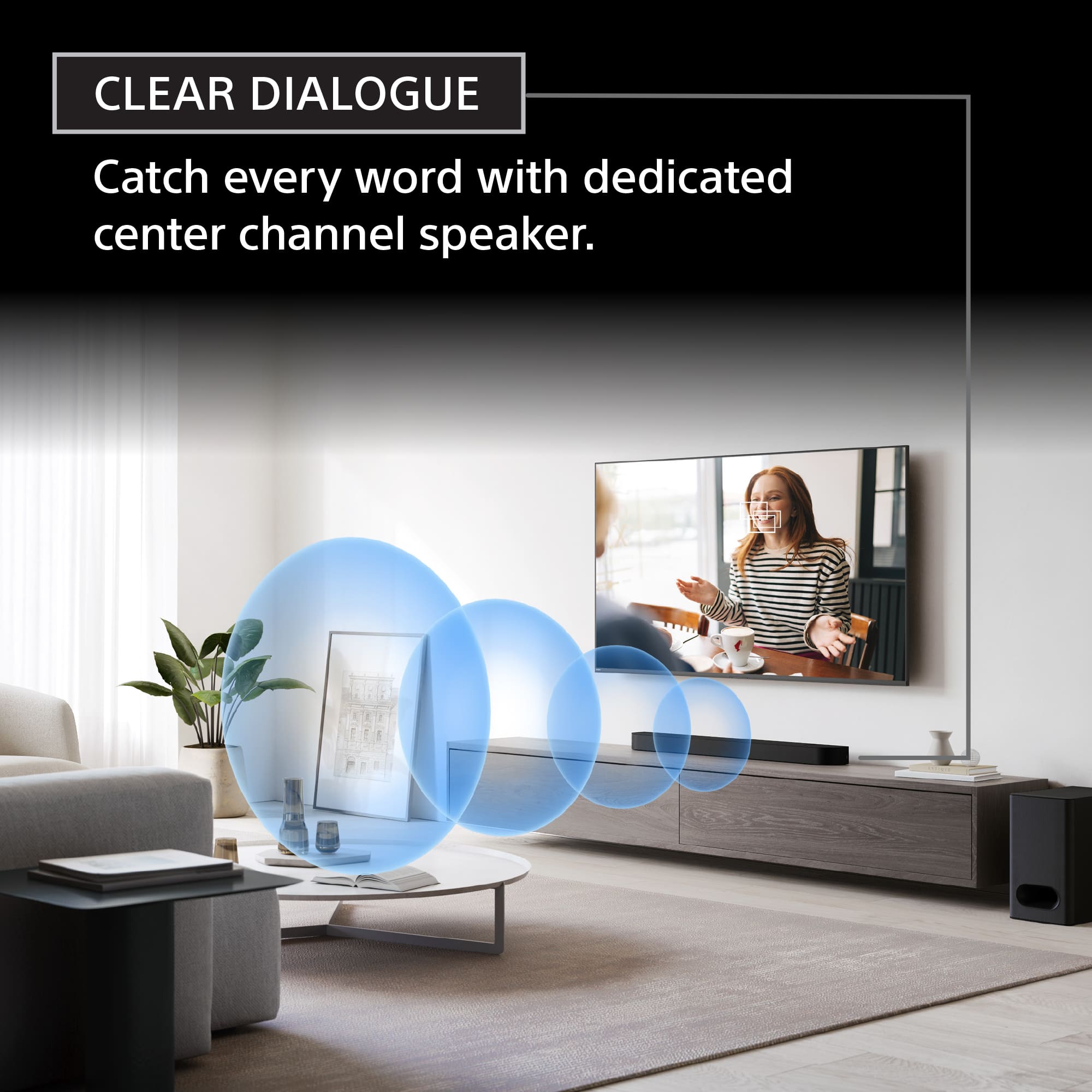CLEAR DIALOGUE: Catch every word with a dedicated center channel speaker.