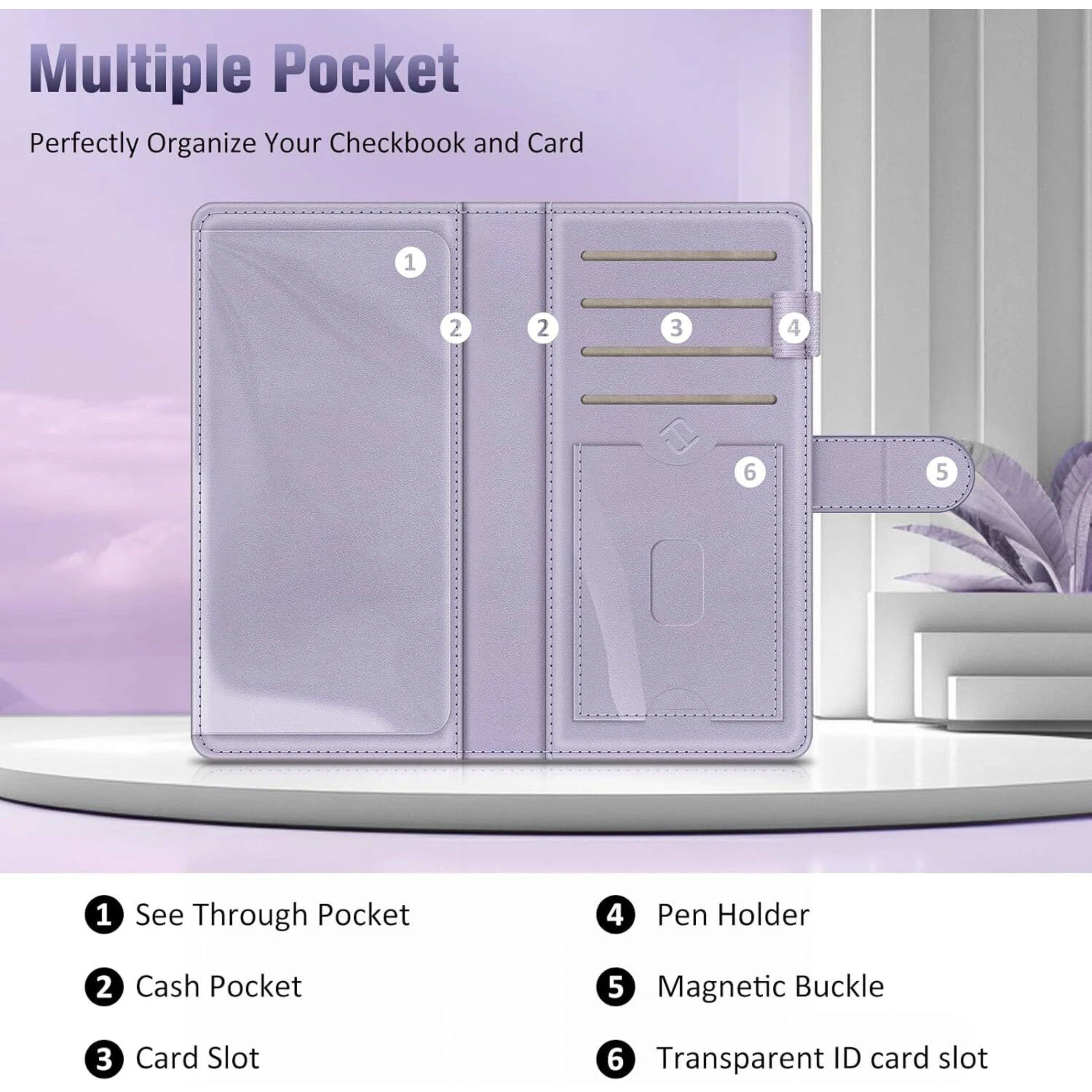 Multiple Pocket  
Perfectly Organize Your Checkbook and Card

1. See Through Pocket
2. Cash Pocket
3. Card Slot
4. Pen Holder
5. Magnetic Buckle
6. Transparent ID card slot