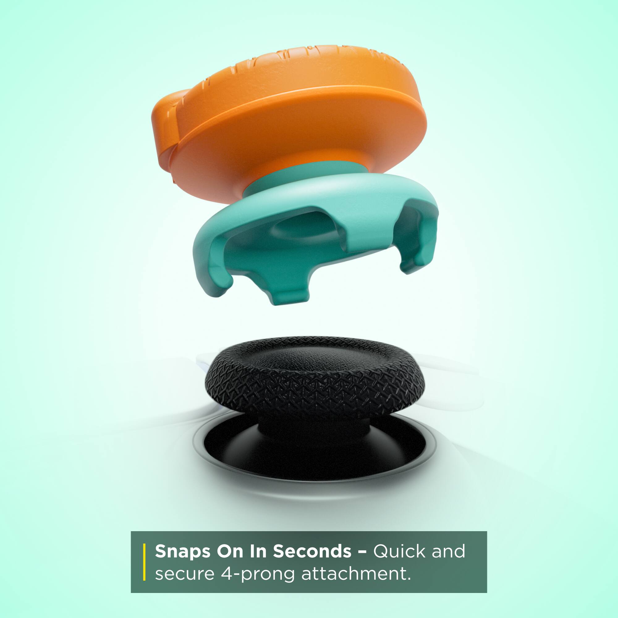 Snaps On In Seconds - Quick and secure 4-prong attachment.