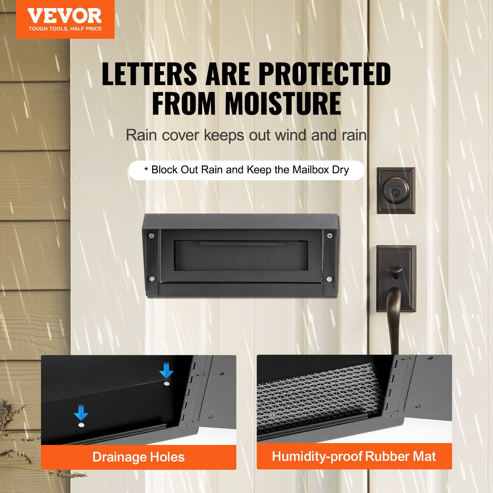 VEVOR TOUGH TOOLS, HALF PRICE

LETTERS ARE PROTECTED FROM MOISTURE

Rain cover keeps out wind and rain

* Block Out Rain and Keep the Mailbox Dry

Drainage Holes

Humidity-proof Rubber Mat