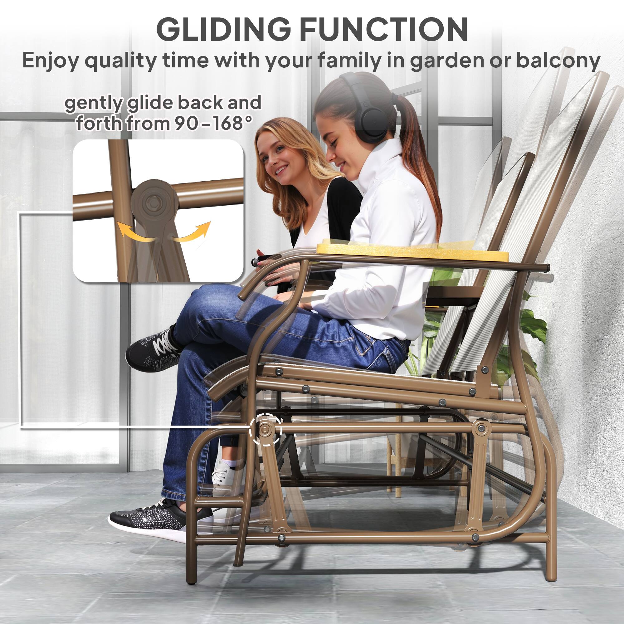 GLIDING FUNCTION
Enjoy quality time with your family in garden or balcony
gently glide back and forth from 90-168°