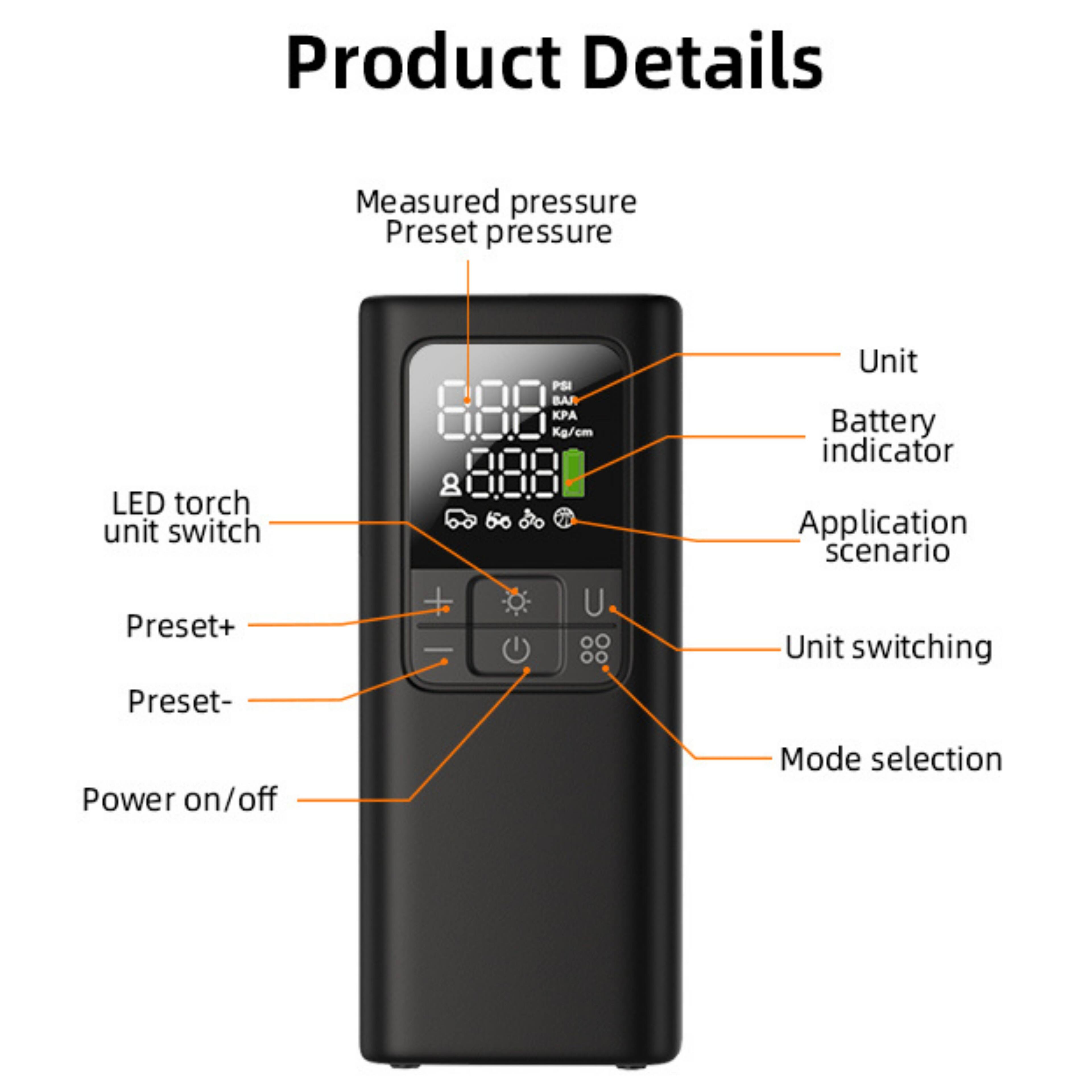 Product Details

- Measured pressure
- Preset pressure
- LED torch unit switch
- Preset+
- Preset-
- Power on/off
- Unit
- Battery indicator
- Application scenario
- Unit switching
- Mode selection