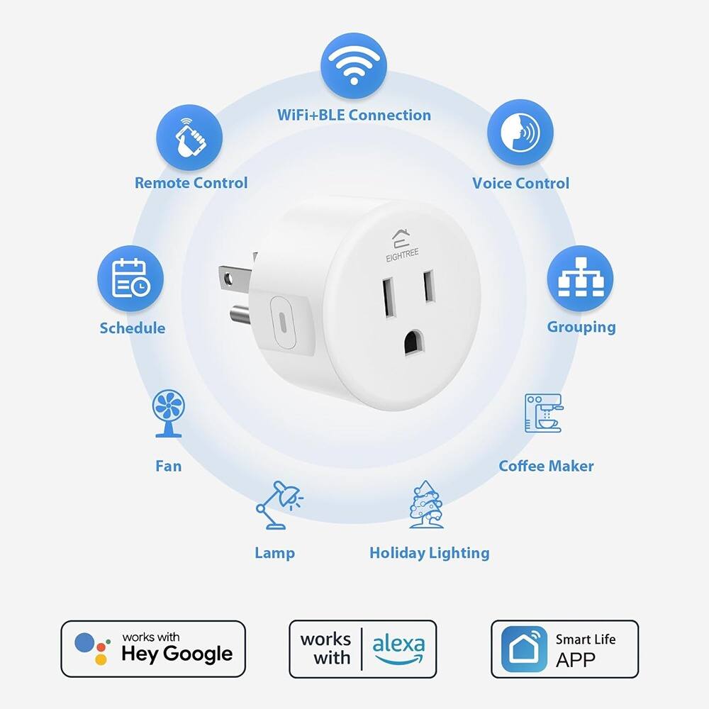 WiFi+BLE Connection  
Remote Control  
Voice Control  
Grouping  
Schedule  
Fan  
Lamp  
Coffee Maker  
Holiday Lighting  

works with Hey Google  
works with Alexa  
Smart Life APP