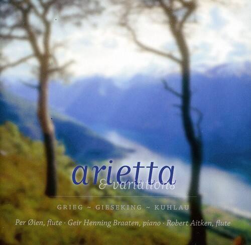 arietta & Variations  
GRIEG ~ GIESEKING ~ KUHLAU  

Per Øien, flute  
Geir Henning Braaten, piano  
Robert Aitken, flute