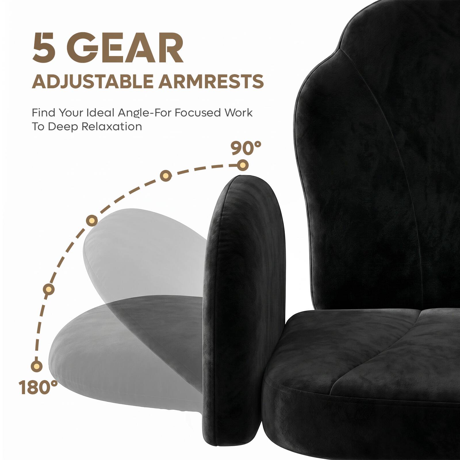 5 GEAR ADJUSTABLE ARMRESTS  
Find Your Ideal Angle-For Focused Work To Deep Relaxation  
90°  
180°