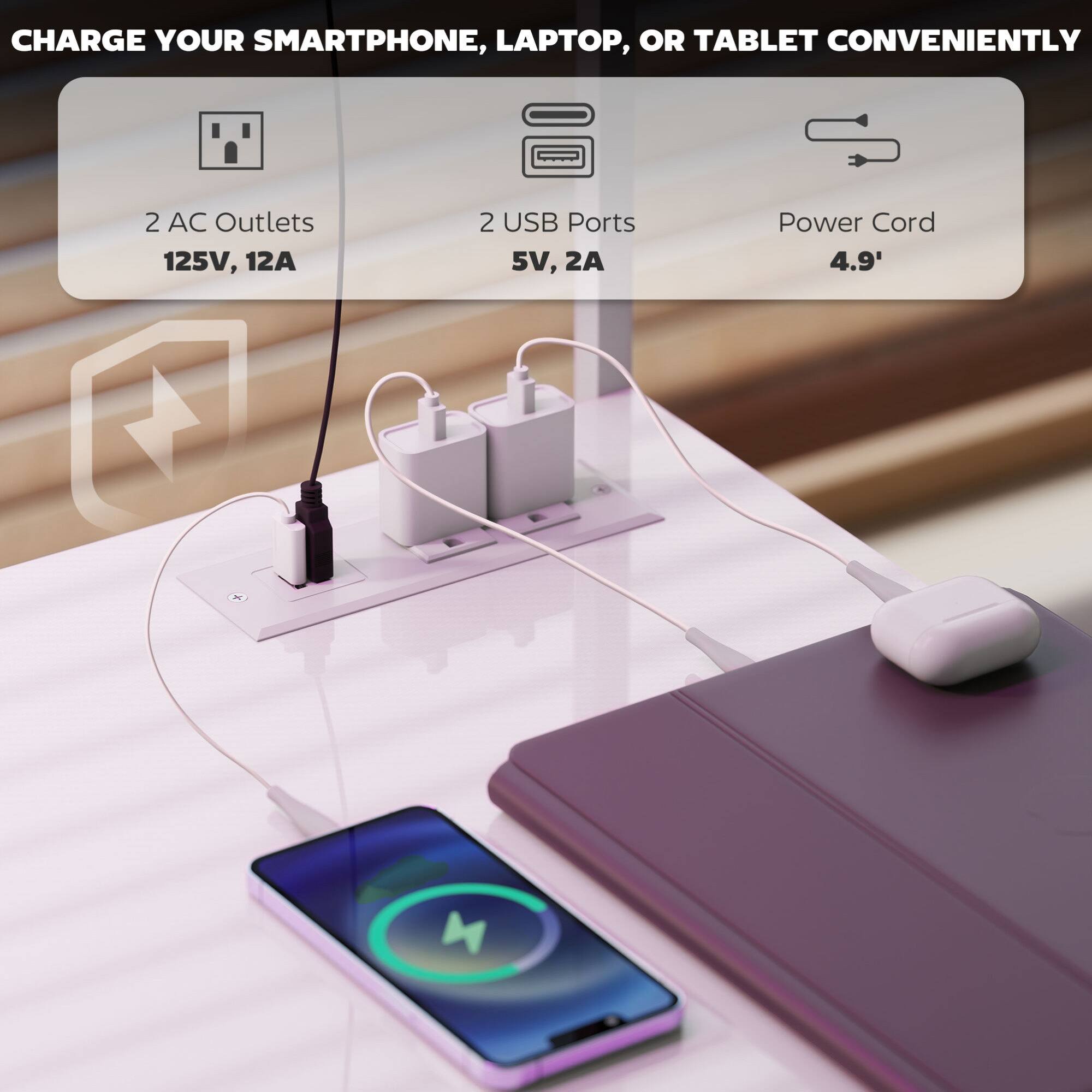 CHARGE YOUR SMARTPHONE, LAPTOP, OR TABLET CONVENIENTLY

- 2 AC Outlets
  - 125V, 12A

- 2 USB Ports
  - 5V, 2A

- Power Cord
  - 4.9'
