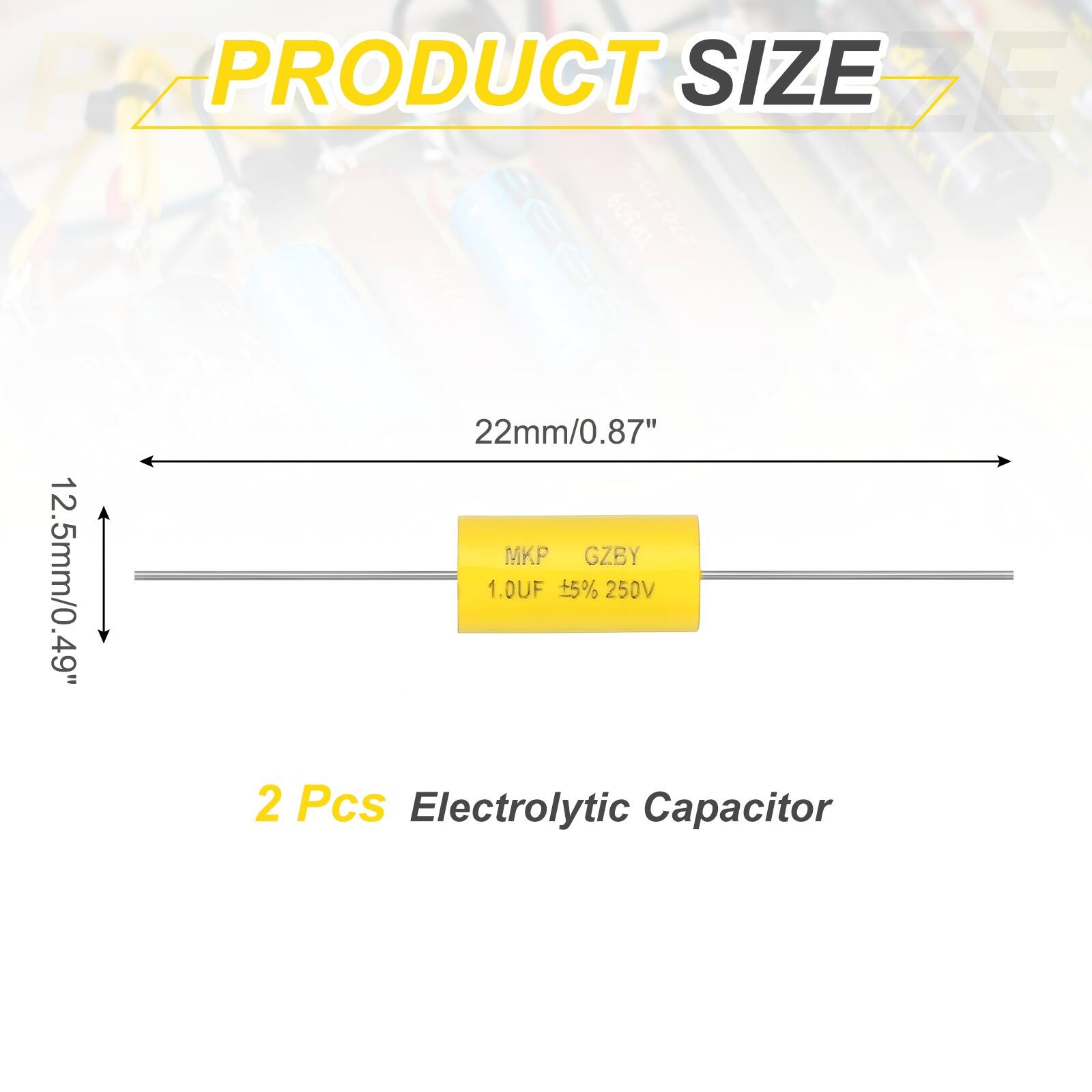 PZ PRODUCT SIZE DE e TR509  
270100  
22mm/0.87"  
GZBY  
12.5mm/0.49"  
1.0UF +5% 250V  
2 Pcs Electrolytic Capacitor