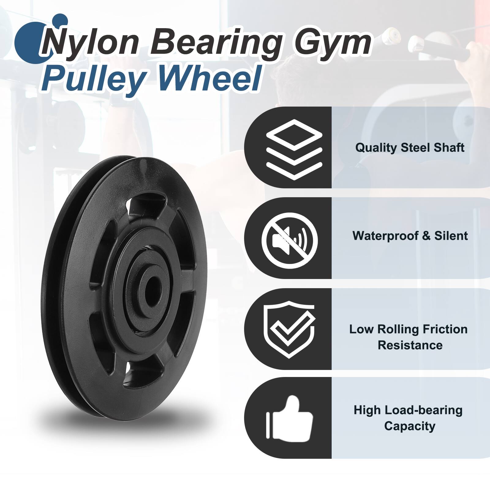 Nylon Bearing Gym Pulley Wheel

- Quality Steel Shaft
- Waterproof & Silent
- Low Rolling Friction Resistance
- High Load-bearing Capacity