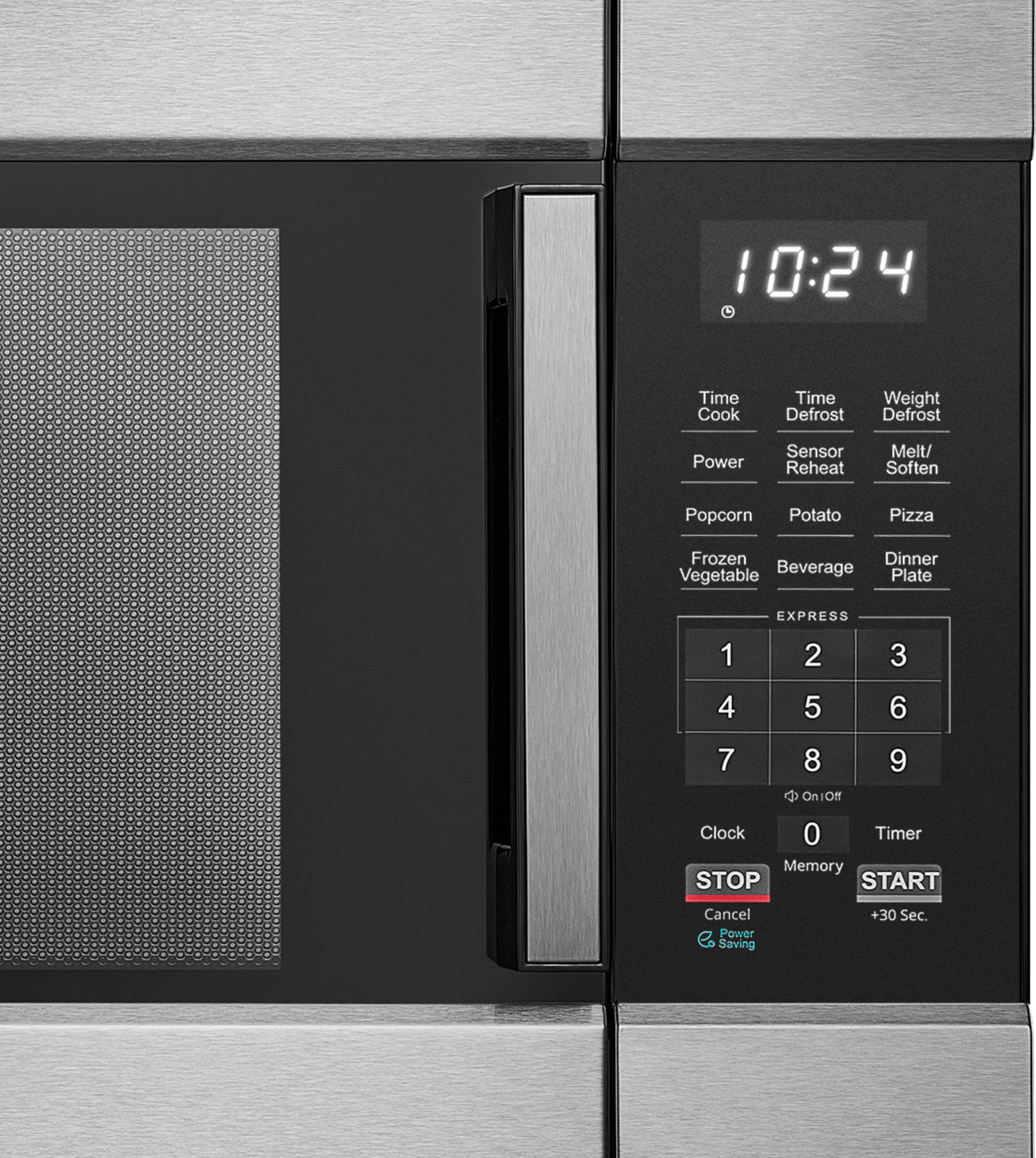 10:24
Time Cook
Time Defrost
Weight Defrost
Power
Sensor Reheat
Melt/ Soften
Popcorn
Potato
Pizza
Frozen Vegetable
Beverage
Dinner Plate
EXPRESS
1 2 3
4 5 6
7 8 9
On/Off
Clock
0
Timer
Memory
STOP
Cancel
Power Saving
START
+30 Sec.