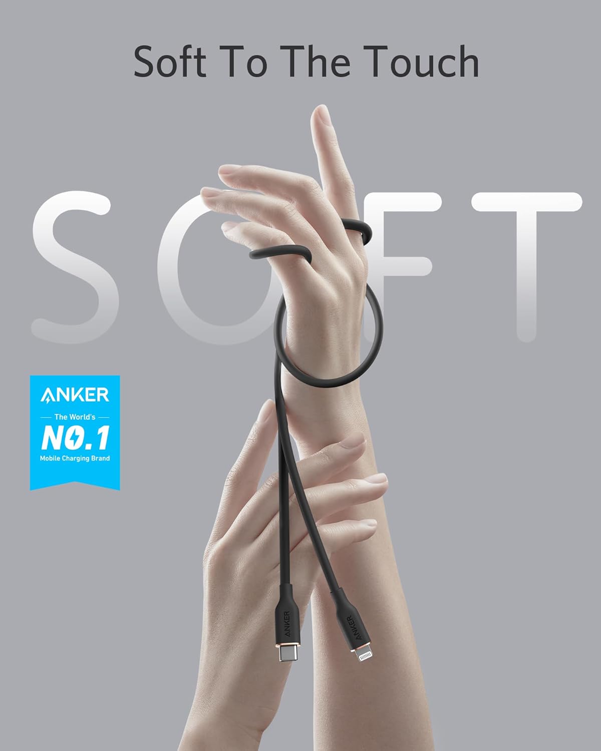 Soft To The Touch  
SOFT  

ANKER  
The World's NO.1 Mobile Charging Brand