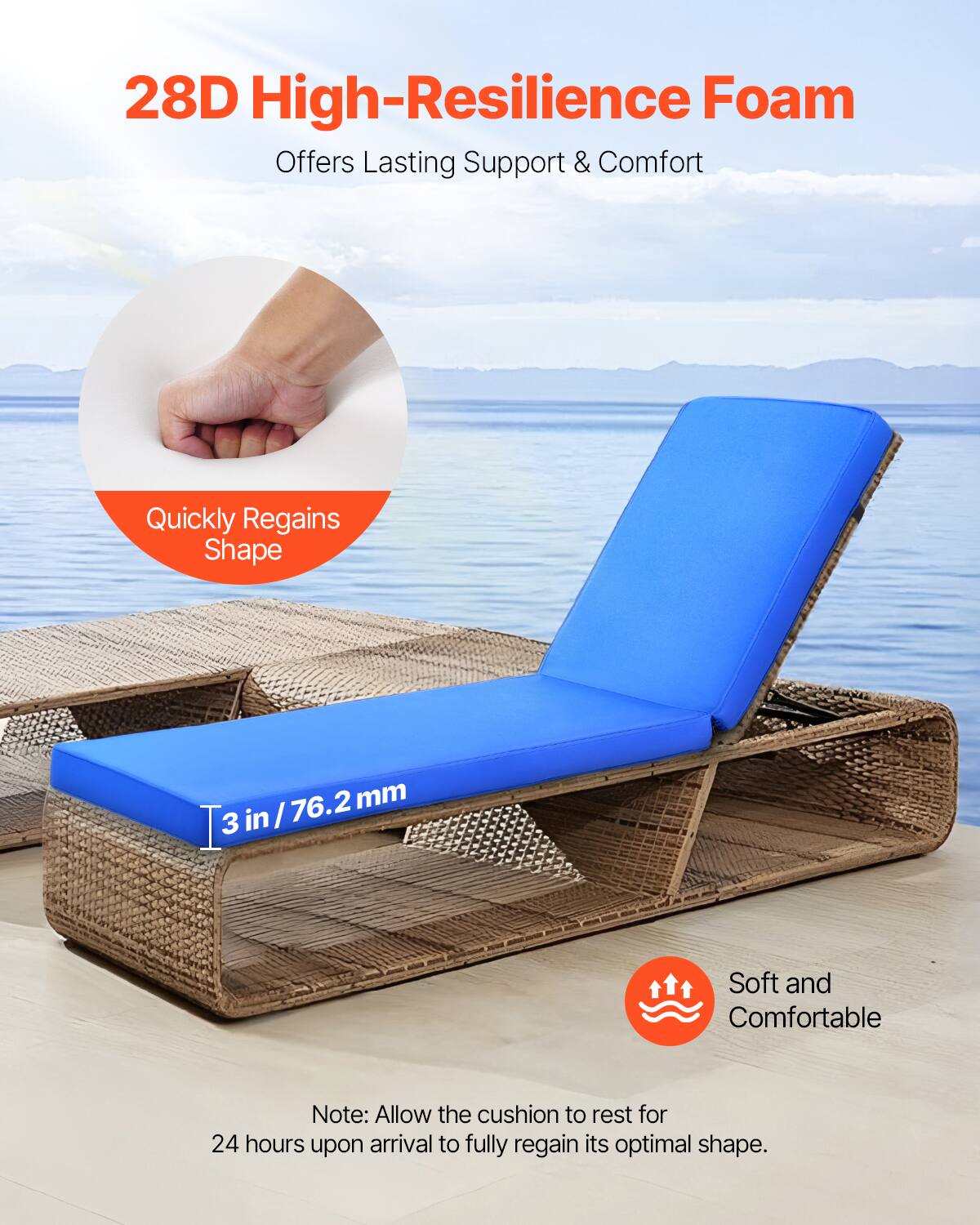 28D High-Resilience Foam  
Offers Lasting Support & Comfort  

Quickly Regains Shape  

3 in / 76.2 mm  

Soft and Comfortable  

Note: Allow the cushion to rest for 24 hours upon arrival to fully regain its optimal shape.