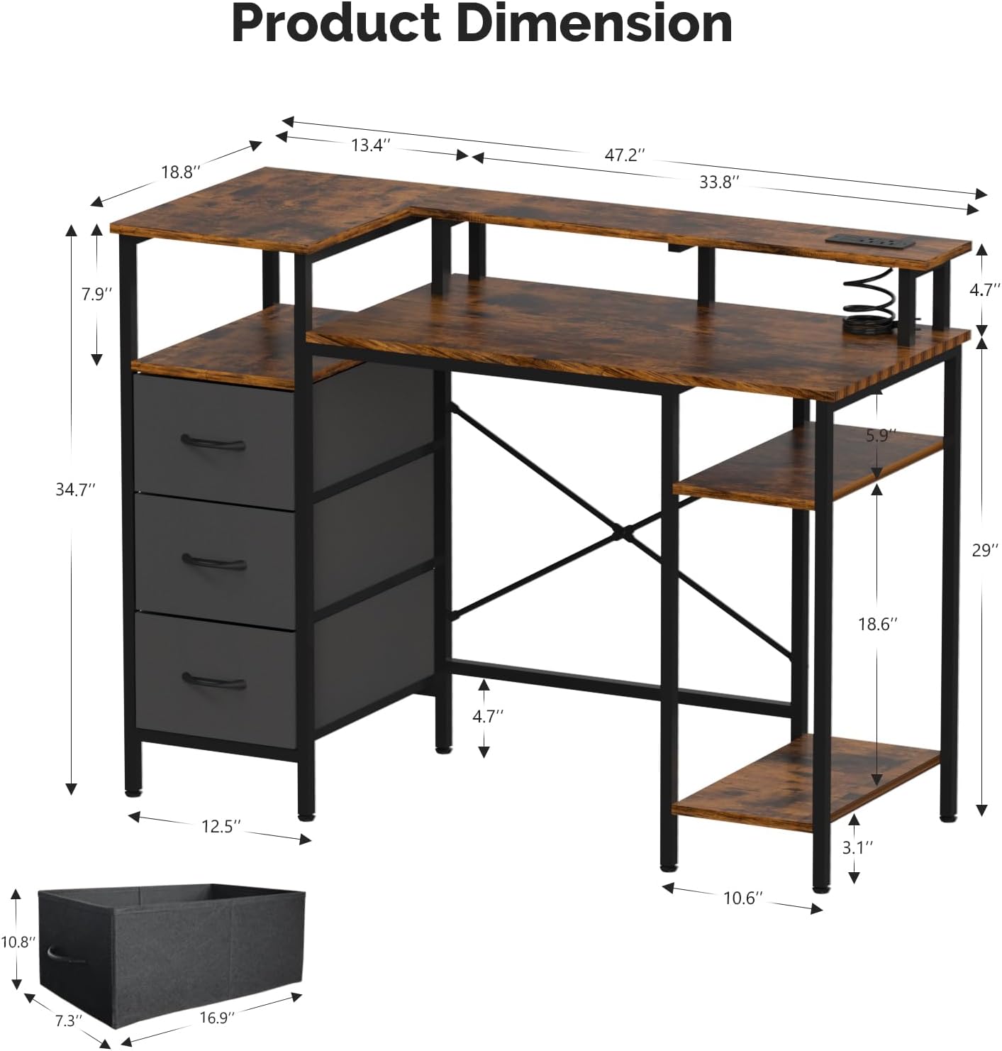 Product Dimension: 18.8" x 13.4" x 47.2" x 33.8" x 7.9" x 4.7" x 5.9" x 34.7" x 29" x 18.6" x 4.7" x 12.5" x 3.1" x 10.6" x 10.8" x 7.3" x 16.9"