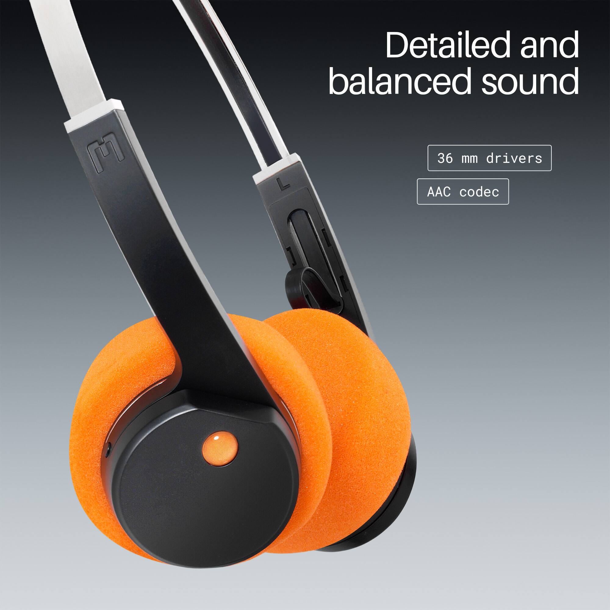 Detailed and balanced sound  
36 mm drivers  
AAC codec
