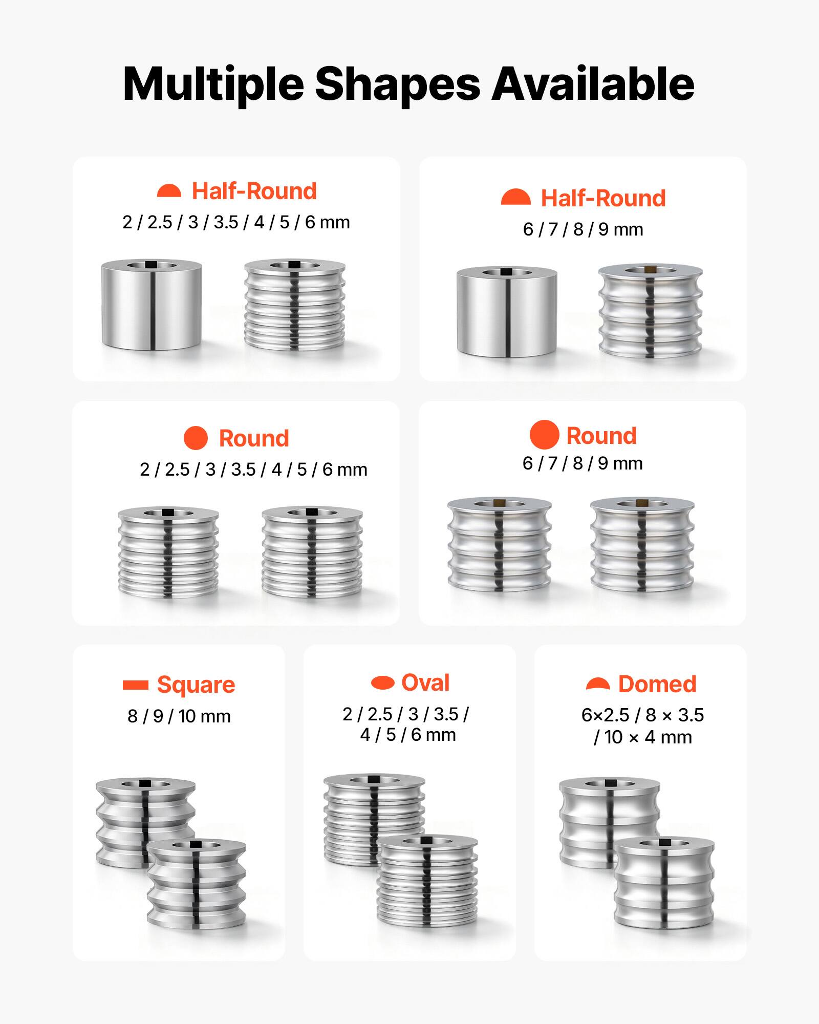 Multiple Shapes Available

Half-Round
2 / 2.5 / 3 / 3.5 / 4 / 5 / 6 mm
6 / 7 / 8 / 9 mm

Round
2 / 2.5 / 3 / 3.5 / 4 / 5 / 6 mm
6 / 7 / 8 / 9 mm

Square
8 / 9 / 10 mm

Oval
2 / 2.5 / 3 / 3.5 / 4 / 5 / 6 mm

Domed
6 x 2.5 / 8 x 3.5 / 10 x 4 mm