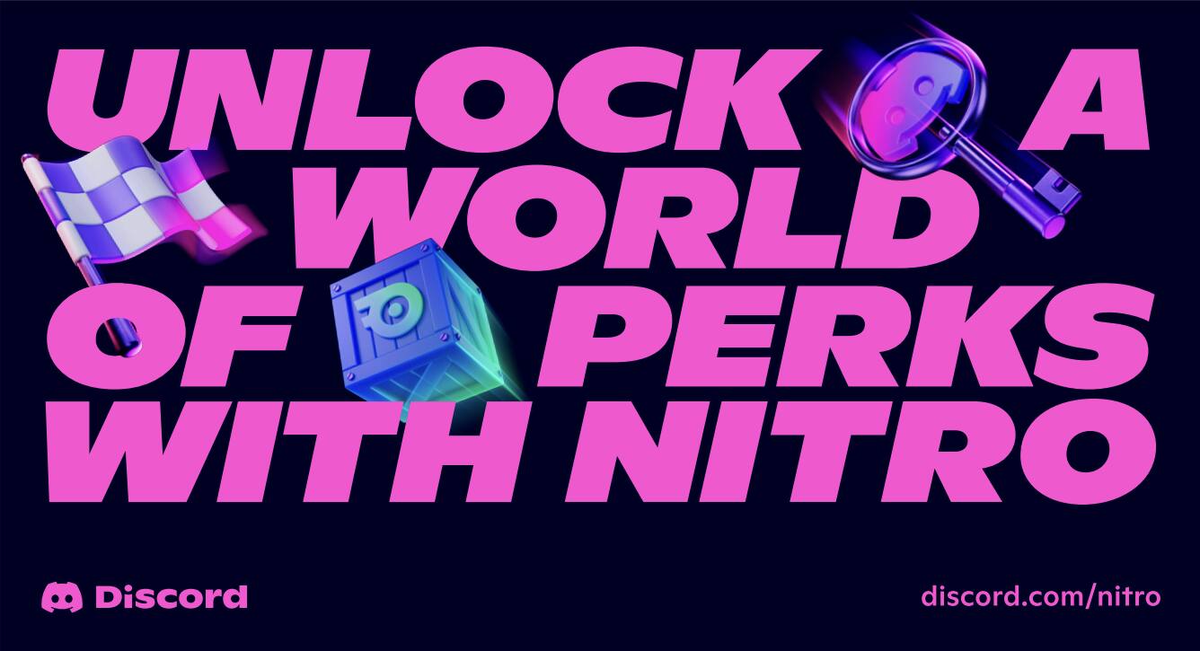 UNLOCK A WORLD OF PERKS WITH NITRO

Discord

discord.com/nitro