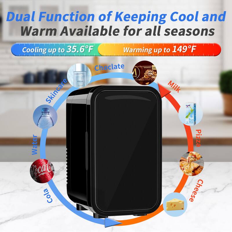 Dual Function of Keeping Cool and Warm Available for all seasons

Cooling up to 35.6°F

- Water
- Cola
- Skincare
- Chocolate

Warming up to 149°F

- Milk
- Pizza
- Cheese