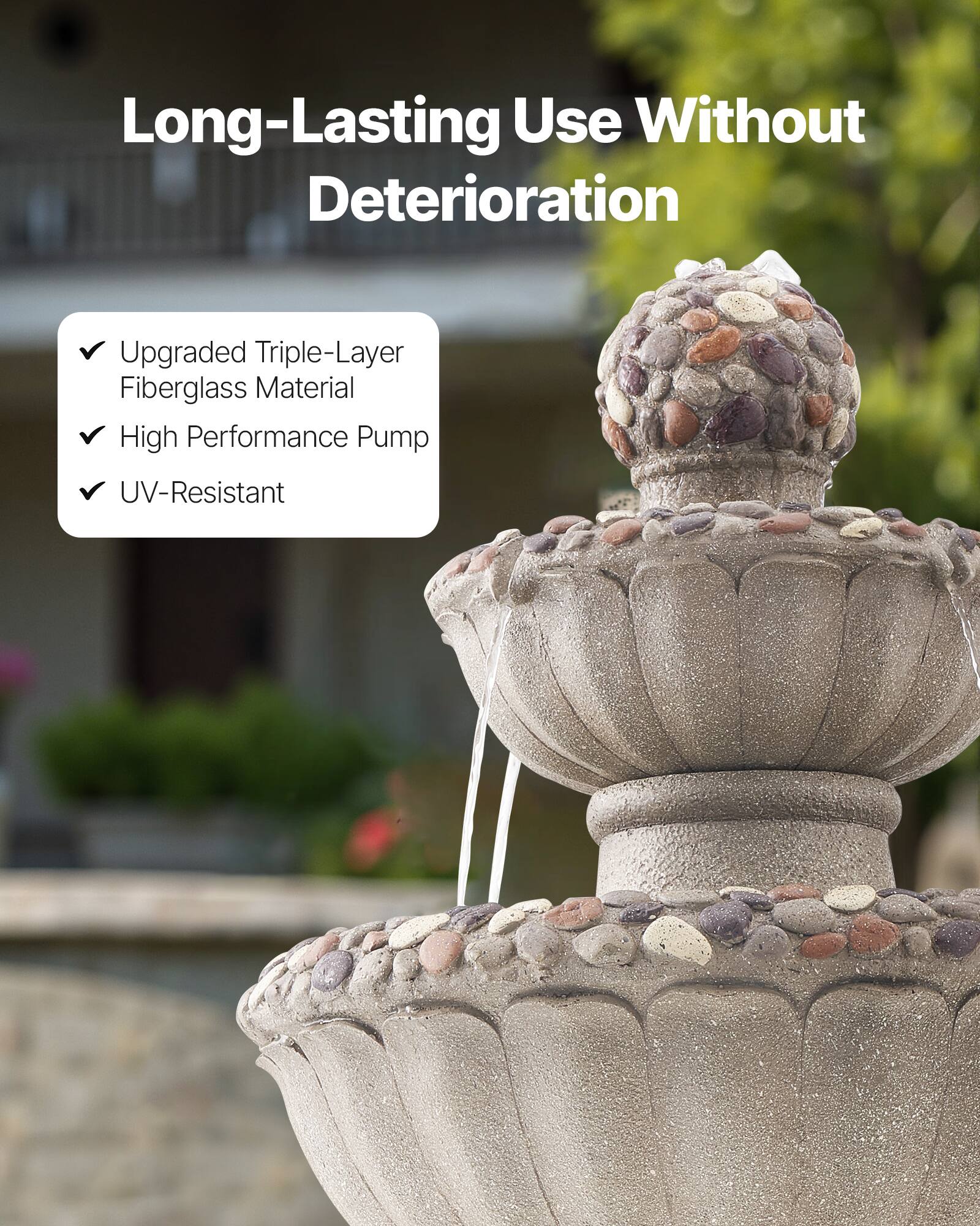 Long-Lasting Use Without Deterioration

- Upgraded Triple-Layer Fiberglass Material
- High Performance Pump
- UV-Resistant