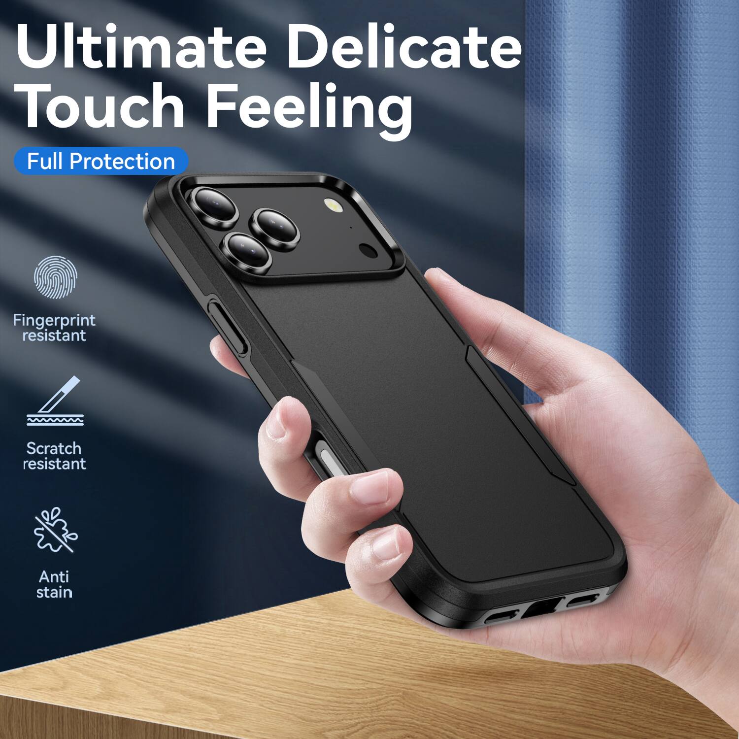 Ultimate Delicate Touch Feeling  
Full Protection  
Fingerprint resistant  
Scratch resistant  
Anti stain