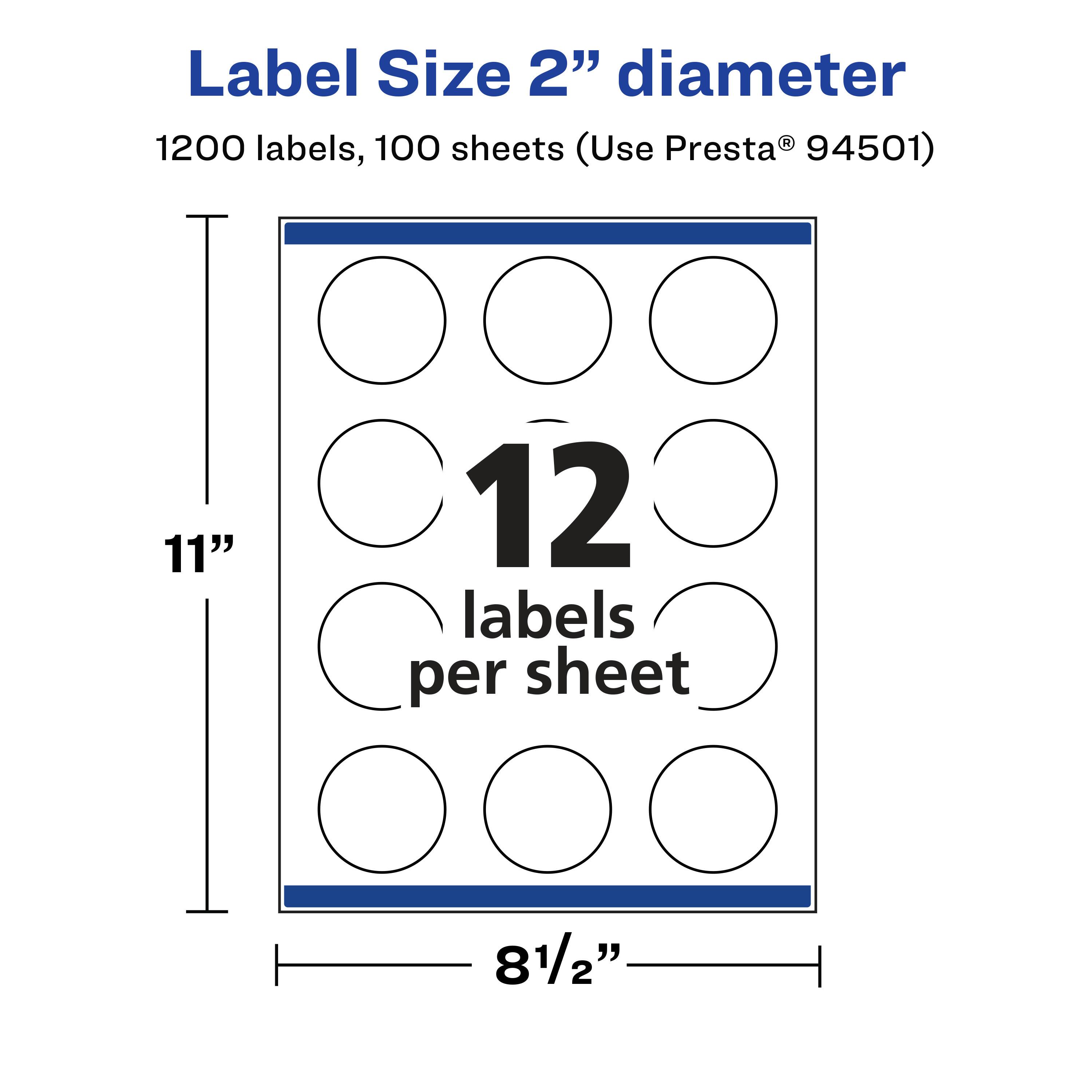 Label Size 2" diameter  
1200 labels, 100 sheets (Use Presta® 94501)  
11" x 8½"  
12 labels per sheet