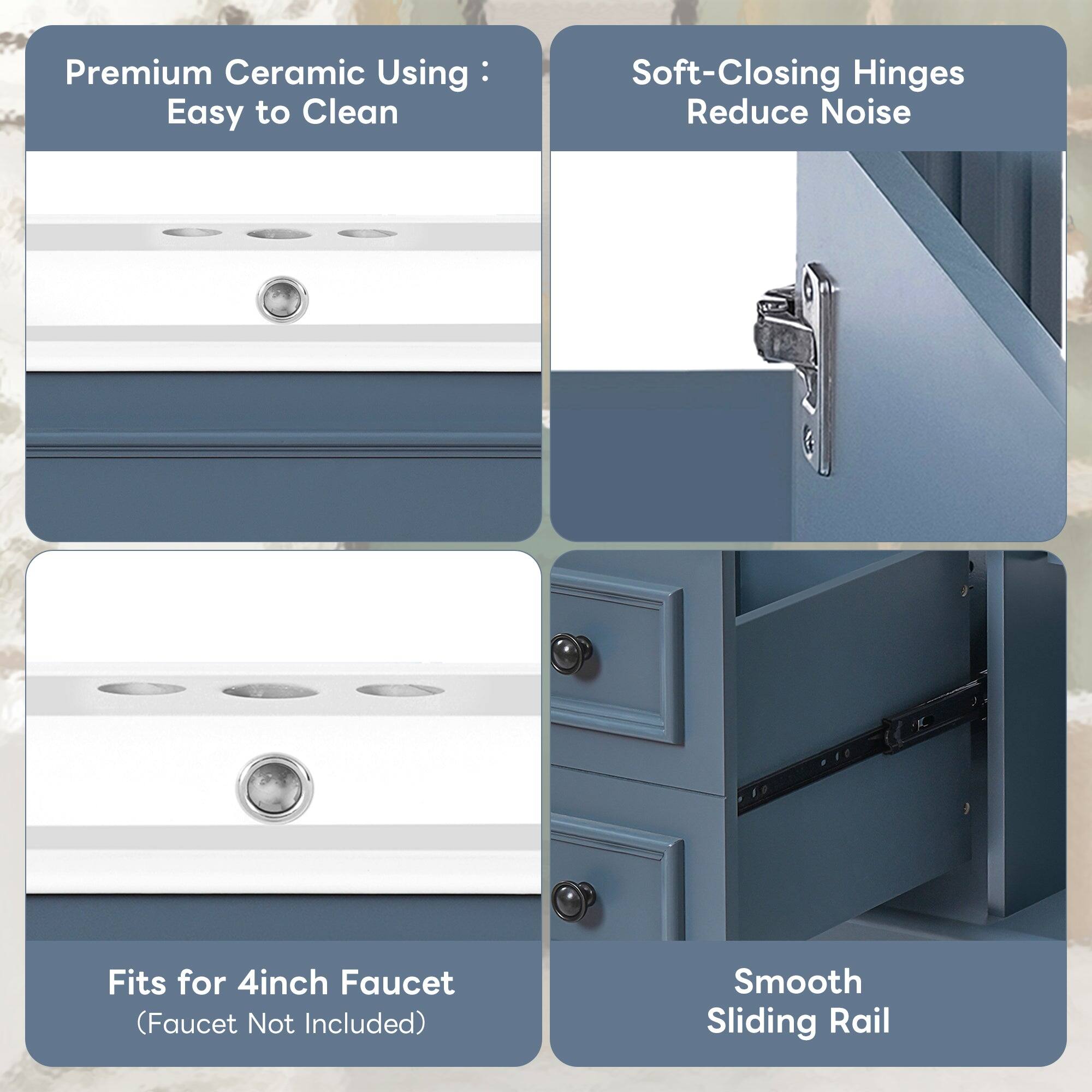 Premium Ceramic Using: Easy to Clean  
Soft-Closing Hinges Reduce Noise  
Fits for 4inch Faucet (Faucet Not Included)  
Smooth Sliding Rail