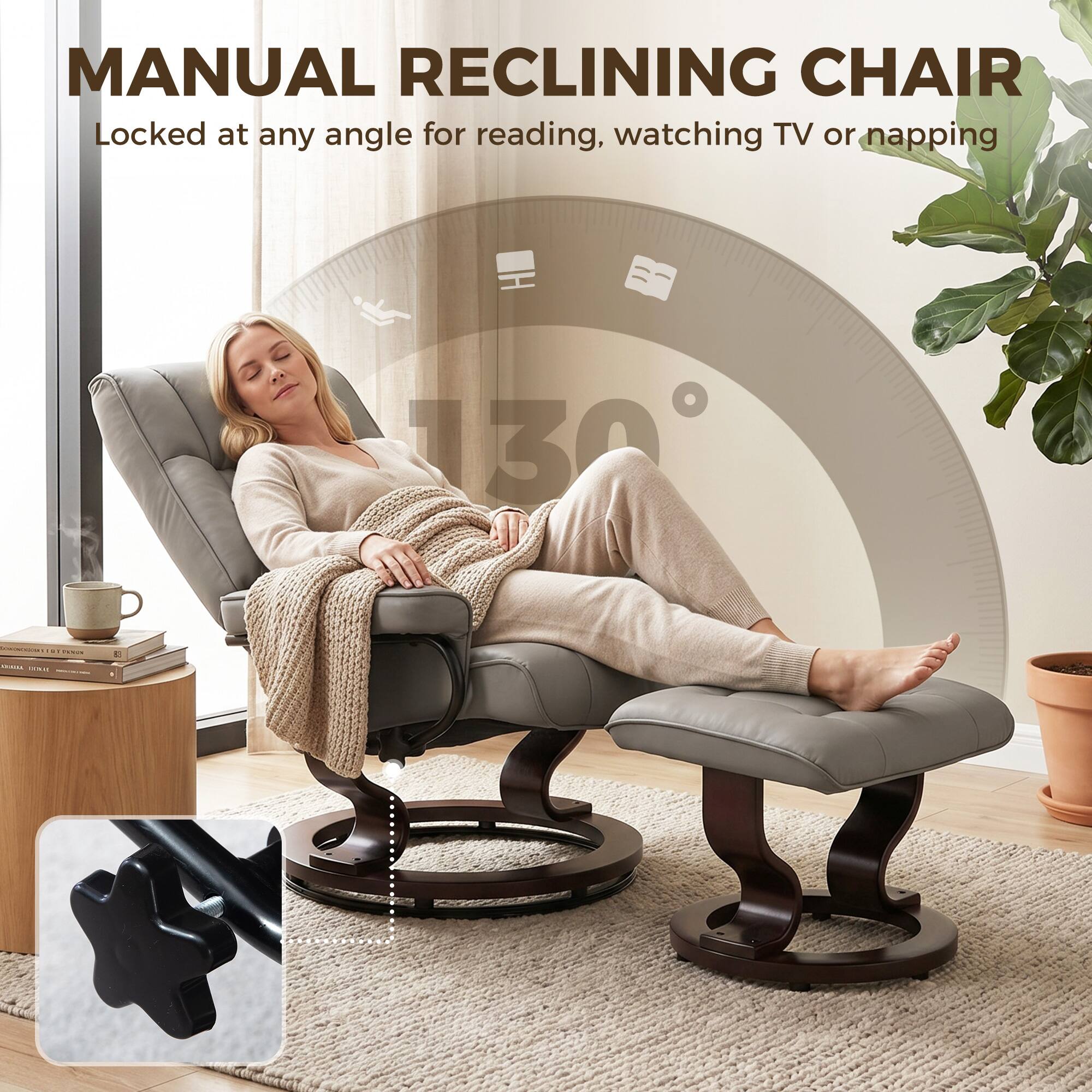 MANUAL RECLINING CHAIR  
Locked at any angle for reading, watching TV or napping  
130°