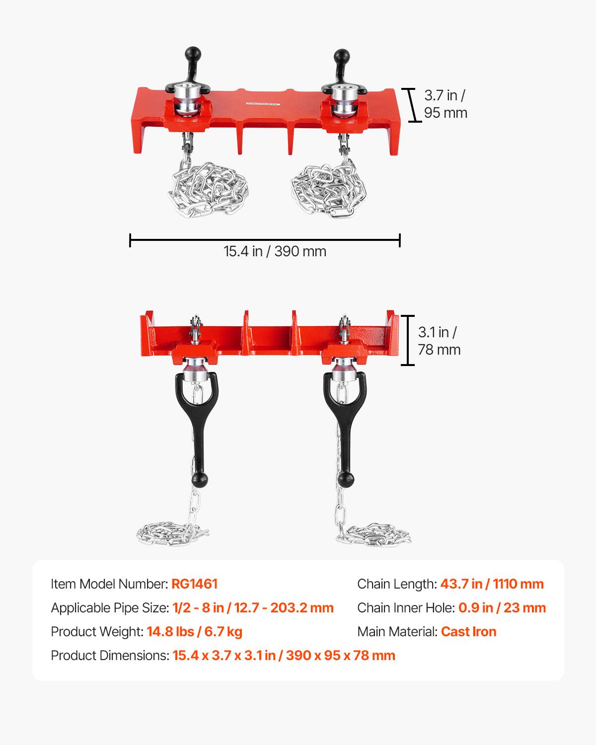 3.7 in/ 95 mm  
15.4 in/ 390 mm  
3.1 in/ 78 mm  

Item Model Number: RG1461  
Chain Length: 43.7 in/ 1110 mm  
Applicable Pipe Size: 1/2-8 in/ 12.7 - 203.2 mm  
Chain Inner Hole: 0.9 in/ 23 mm  
Product Weight: 14.8 lbs/ 6.7 kg  
Main Material: Cast Iron  
Product Dimensions: 15.4 x 3.7 x 3.1 in/ 390 x 95 x 78 mm
