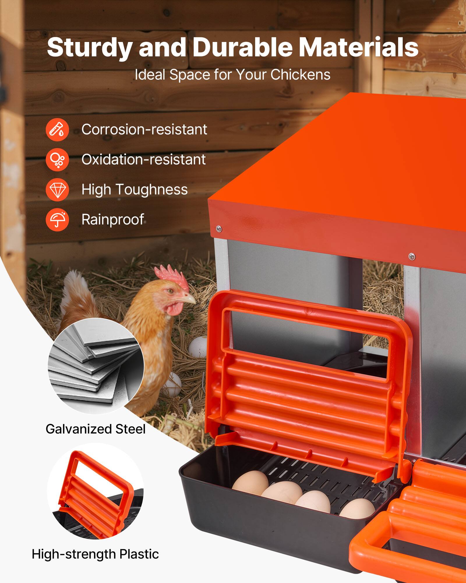 Sturdy and Durable Materials  
Ideal Space for Your Chickens  

- Corrosion-resistant  
- Oxidation-resistant  
- High Toughness  
- Rainproof  

Galvanized Steel  
High-strength Plastic