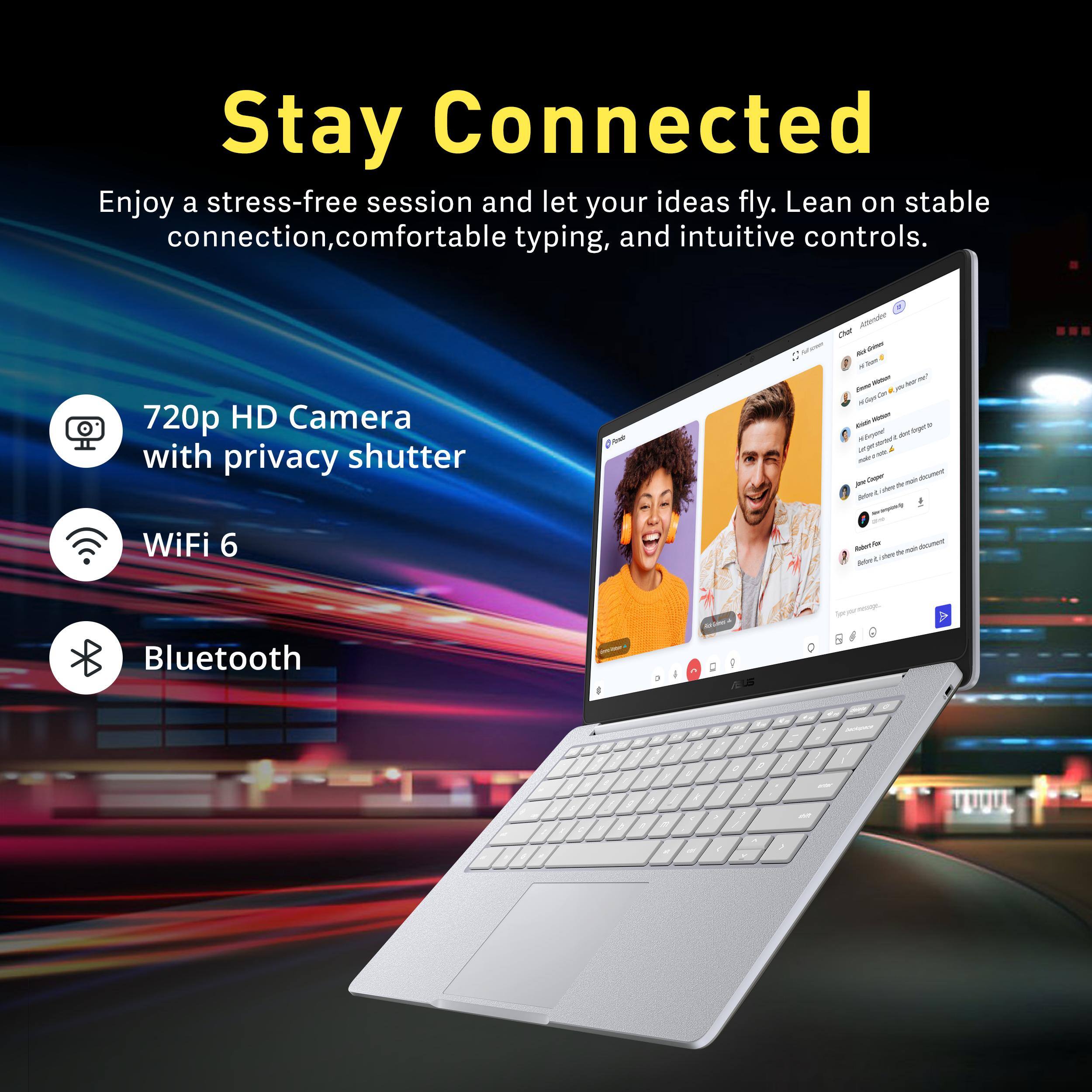 Stay Connected

Enjoy a stress-free session and let your ideas fly. Lean on stable connection, comfortable typing, and intuitive controls.

- 720p HD Camera with privacy shutter
- WiFi 6
- Bluetooth
