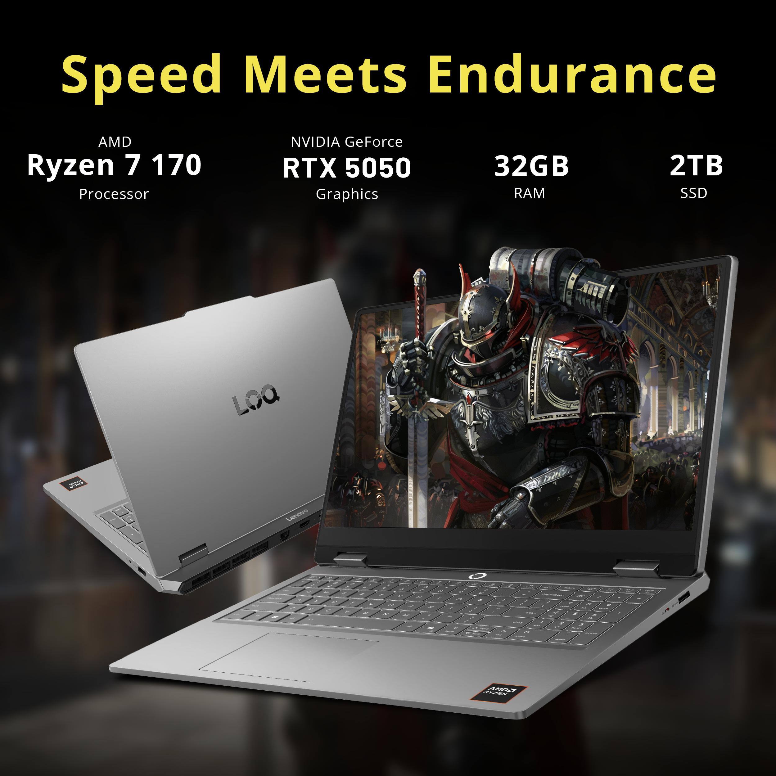 Speed Meets Endurance  
AMD Ryzen 7 170 Processor  
NVIDIA GeForce RTX 5050 Graphics  
32GB RAM  
2TB SSD