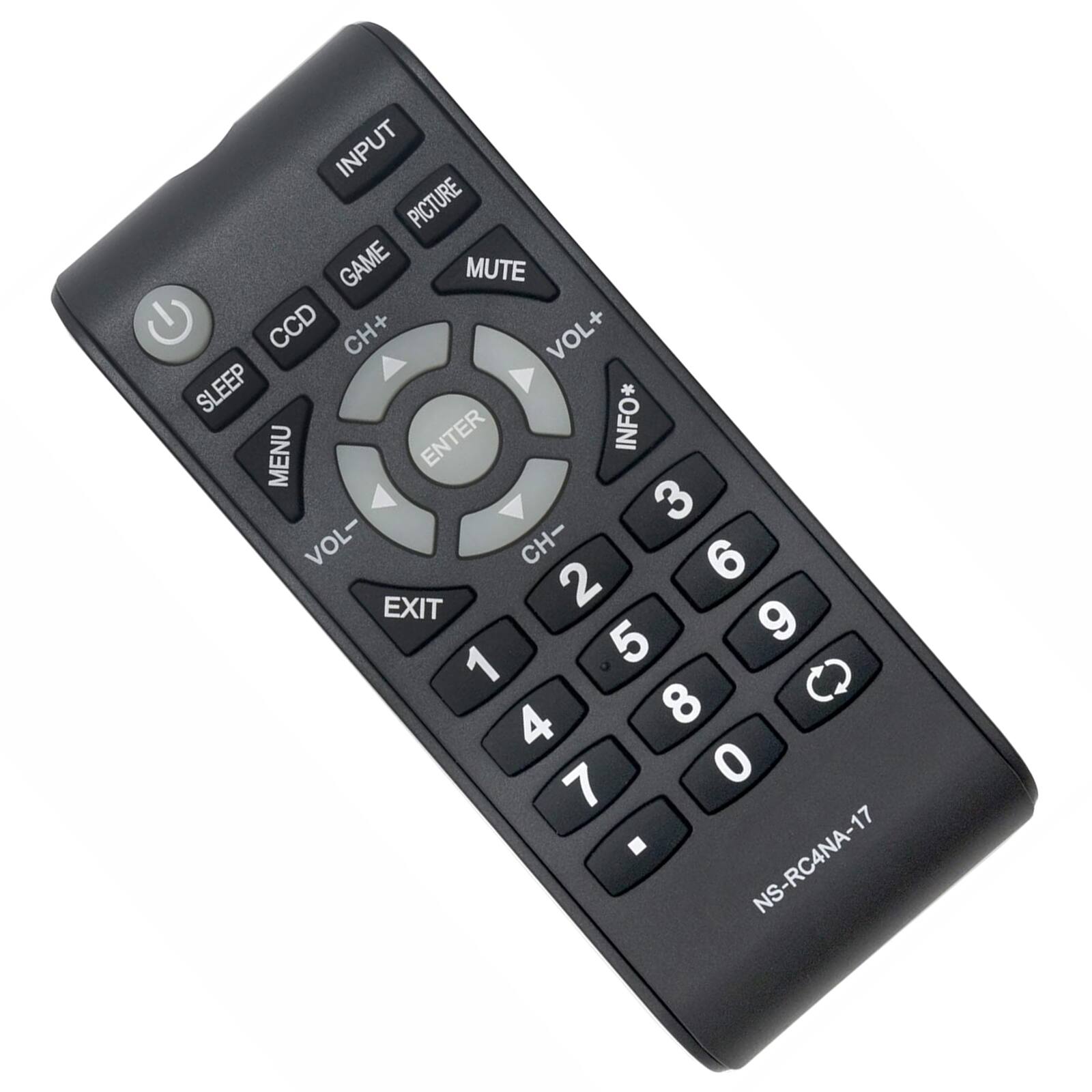 INPUT  
PICTURE  
GAME  
MUTE  
VOL+  
INFO*  
VOL-  
CH+  
CH-  
EXIT  
MENU  
SLEEP  
CCD  
ENTER  

3  
2  
5  
6  
9  
8  
0  
1  
4  
7  

NS-RC4NA-17