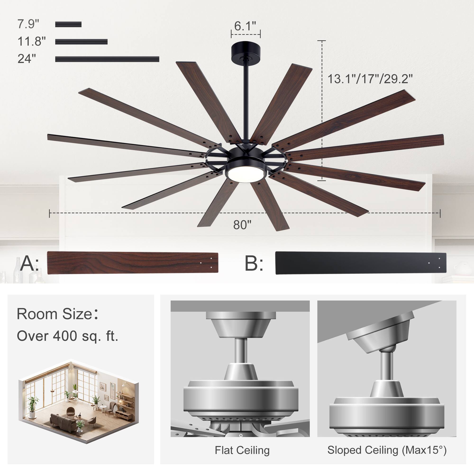 7.9"  
11.8"  
24"  
6.1"  
13.1"/17"/29.2"  
80"  

A:  
B:  

Room Size:  
Over 400 sq. ft.  

Flat Ceiling  
Sloped Ceiling (Max15°)