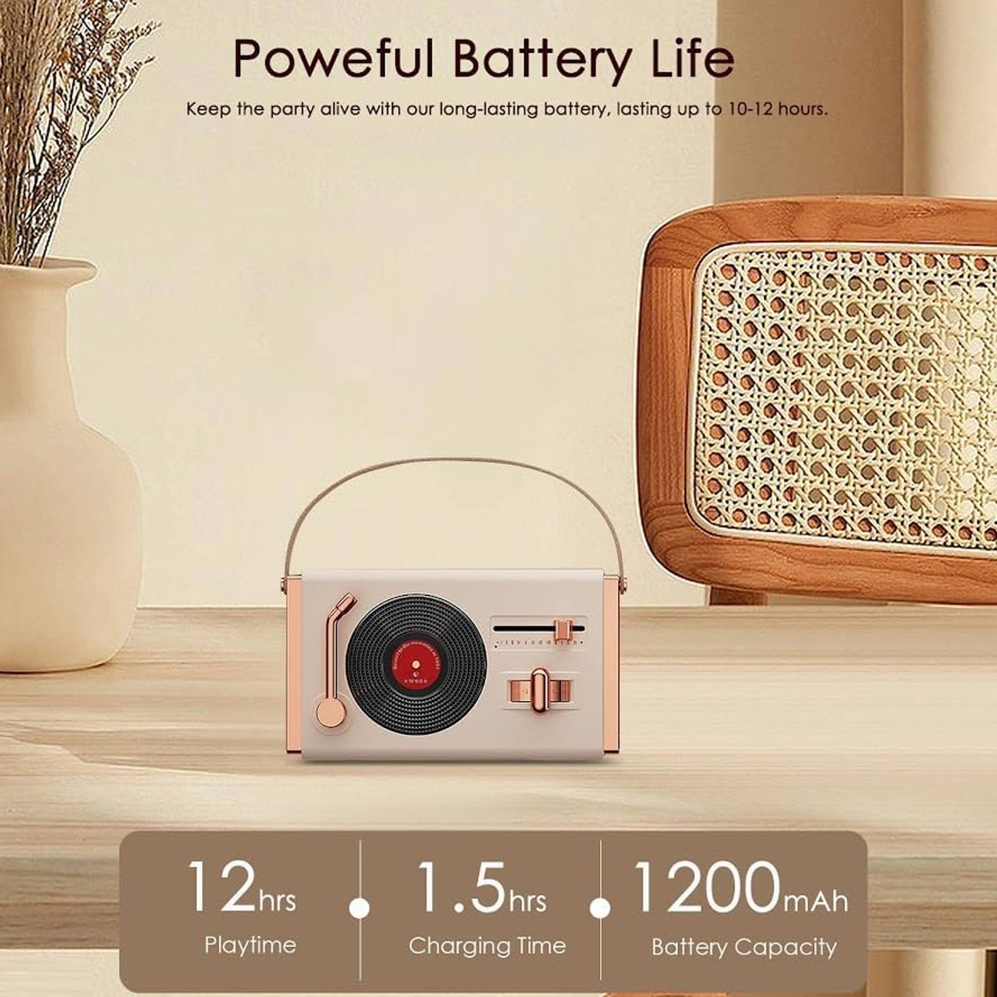 Powerful Battery Life  
Keep the party alive with our long-lasting battery, lasting up to 10-12 hours.  

12 hrs Playtime  
1.5 hrs Charging Time  
1200 mAh Battery Capacity