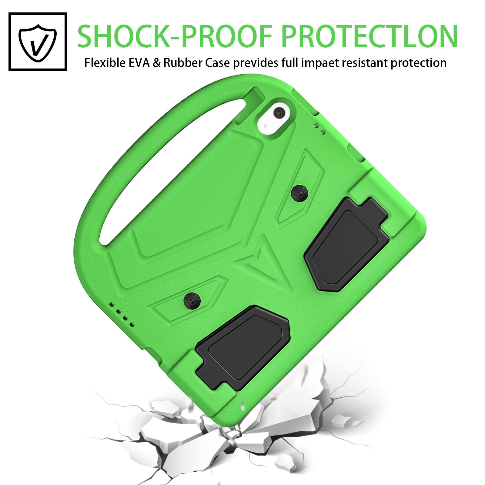 SHOCK-PROOF PROTECTION  
Flexible EVA & Rubber Case provides full impact resistant protection