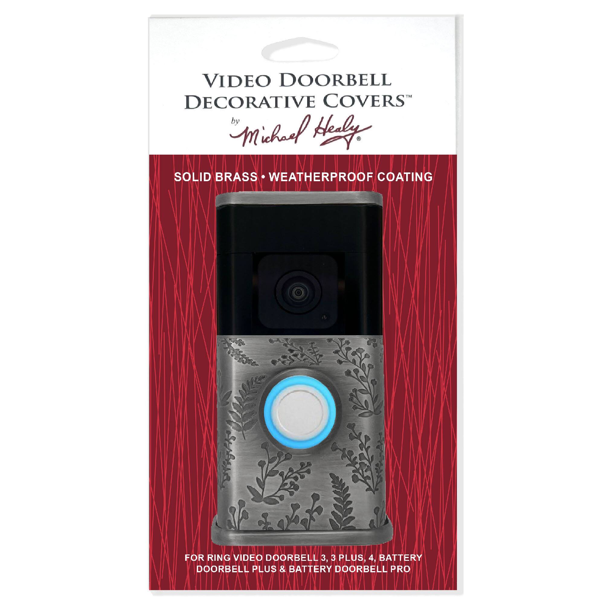 VIDEO DOORBELL DECORATIVE COVERS  
by Michael Healy  

SOLID BRASS • WEATHERPROOF COATING  

FOR RING VIDEO DOORBELL 3, 3 PLUS, 4, BATTERY DOORBELL PLUS & BATTERY DOORBELL PRO