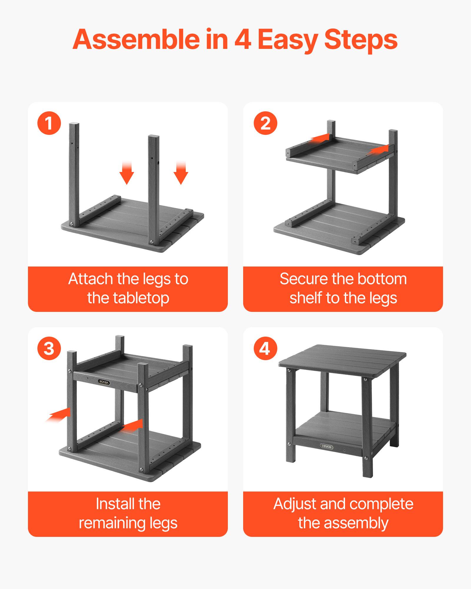 Assemble in 4 Easy Steps

1. Attach the legs to the tabletop
2. Secure the bottom shelf to the legs
3. Install the remaining legs
4. Adjust and complete the assembly