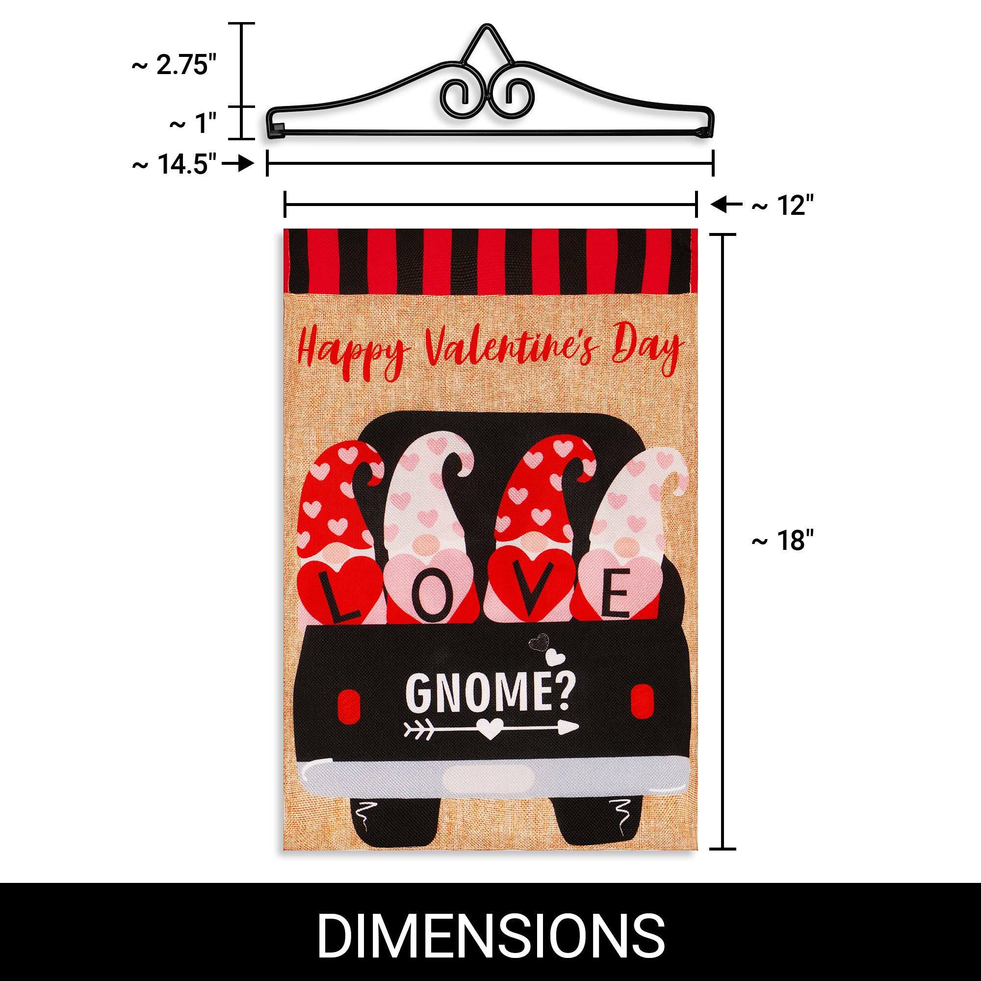 ~ 2.75"  
~ 1"  
~ 14.5"  
~ 12"  
Happy Valentine's Day  
L O V E GNOME?  
~ 18"  
DIMENSIONS