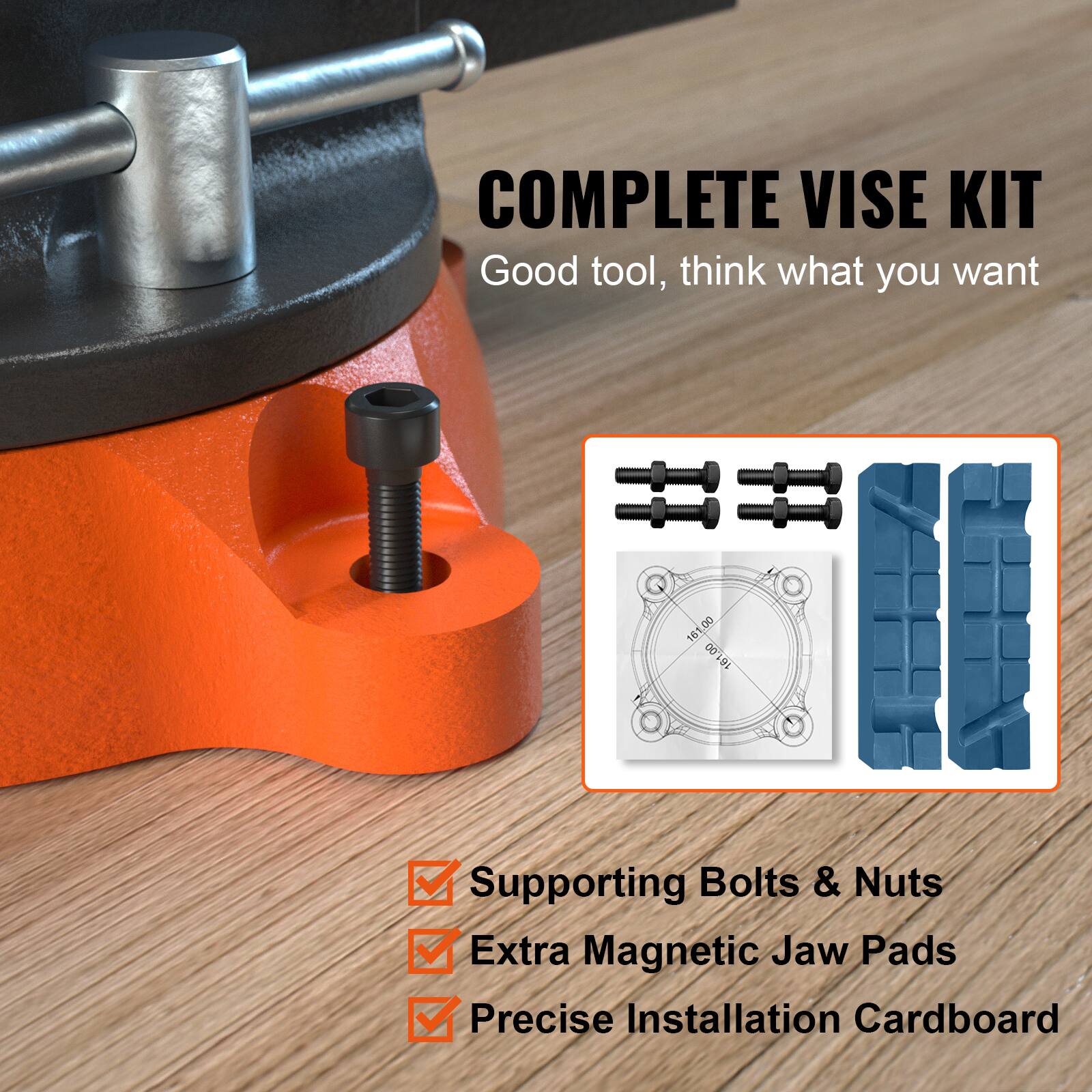 COMPLETE VISE KIT  
Good tool, think what you want  

- Supporting Bolts & Nuts  
- Extra Magnetic Jaw Pads  
- Precise Installation Cardboard