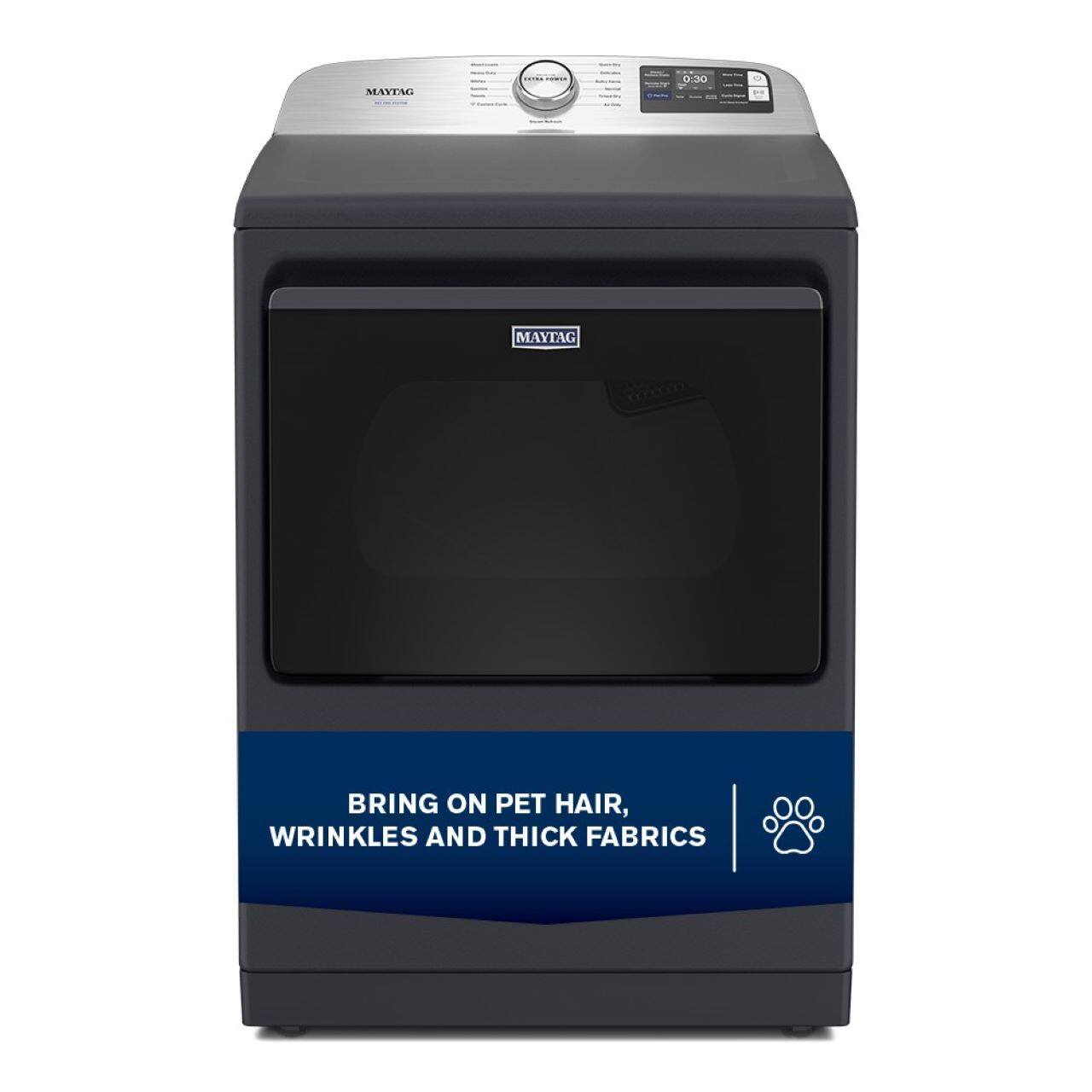 MAVTAG 0.30  
MAYTAG  
BRING ON PET HAIR, WRINKLES AND THICK FABRICS