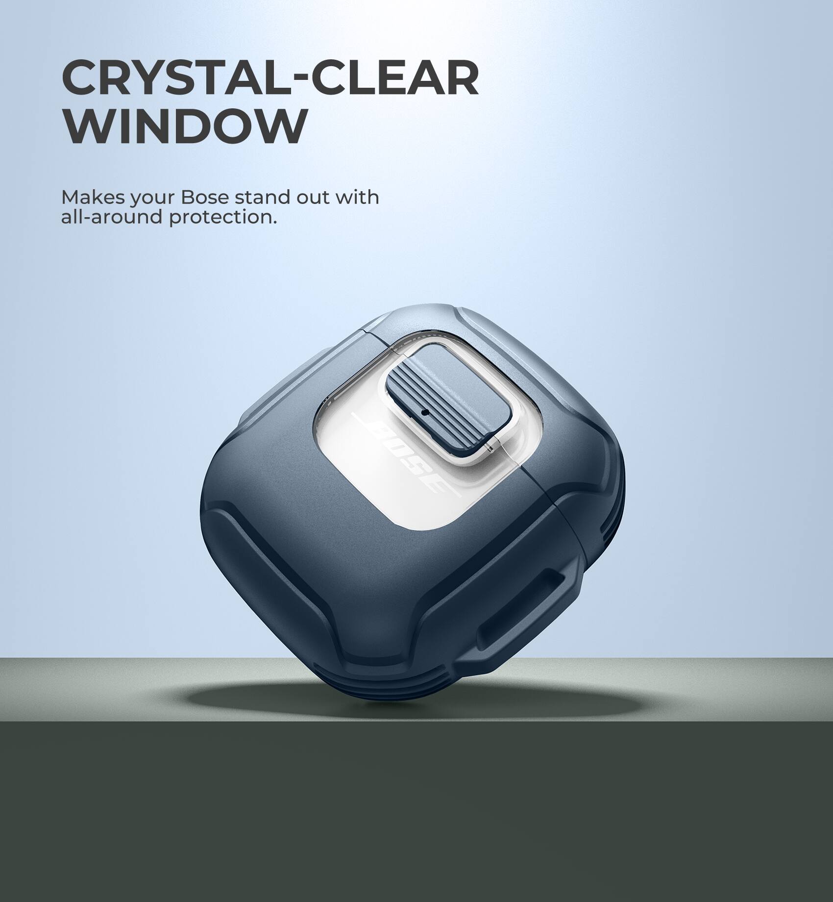 CRYSTAL-CLEAR WINDOW  
Makes your Bose stand out with all-around protection.  
S805E