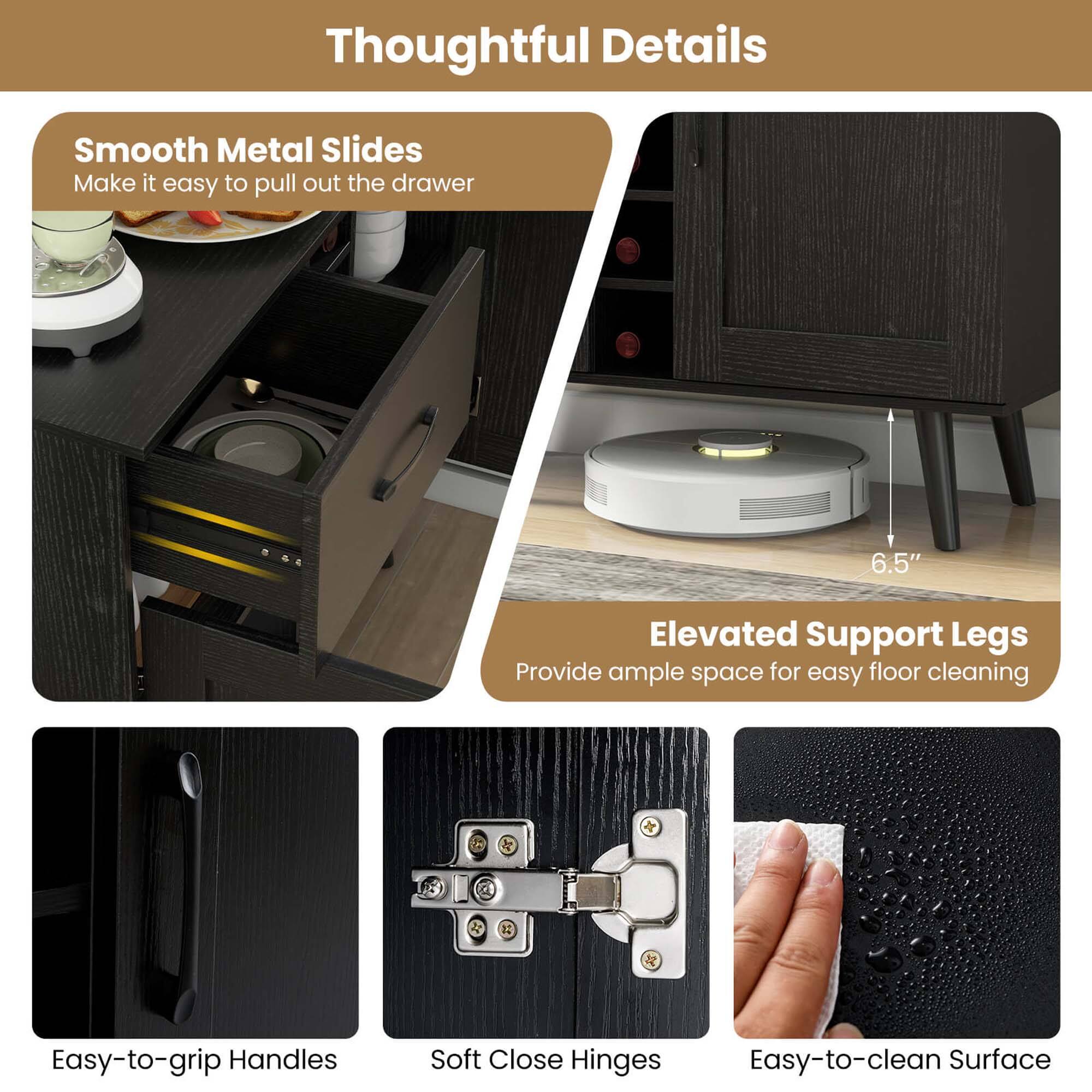 Thoughtful Details:

* Smooth Metal Slides: Make it easy to pull out the drawer.
* 6.5" Elevated Support Legs: Provide ample space for easy floor cleaning.
* Easy-to-grip Handles: Ensure a secure and comfortable grip.
* Soft Close Hinges: Prevent damage to the cabinet and surrounding area when the drawer is closed.
* Easy-to-clean Surface: The surface is easy to clean, maintaining a hygienic and attractive appearance.