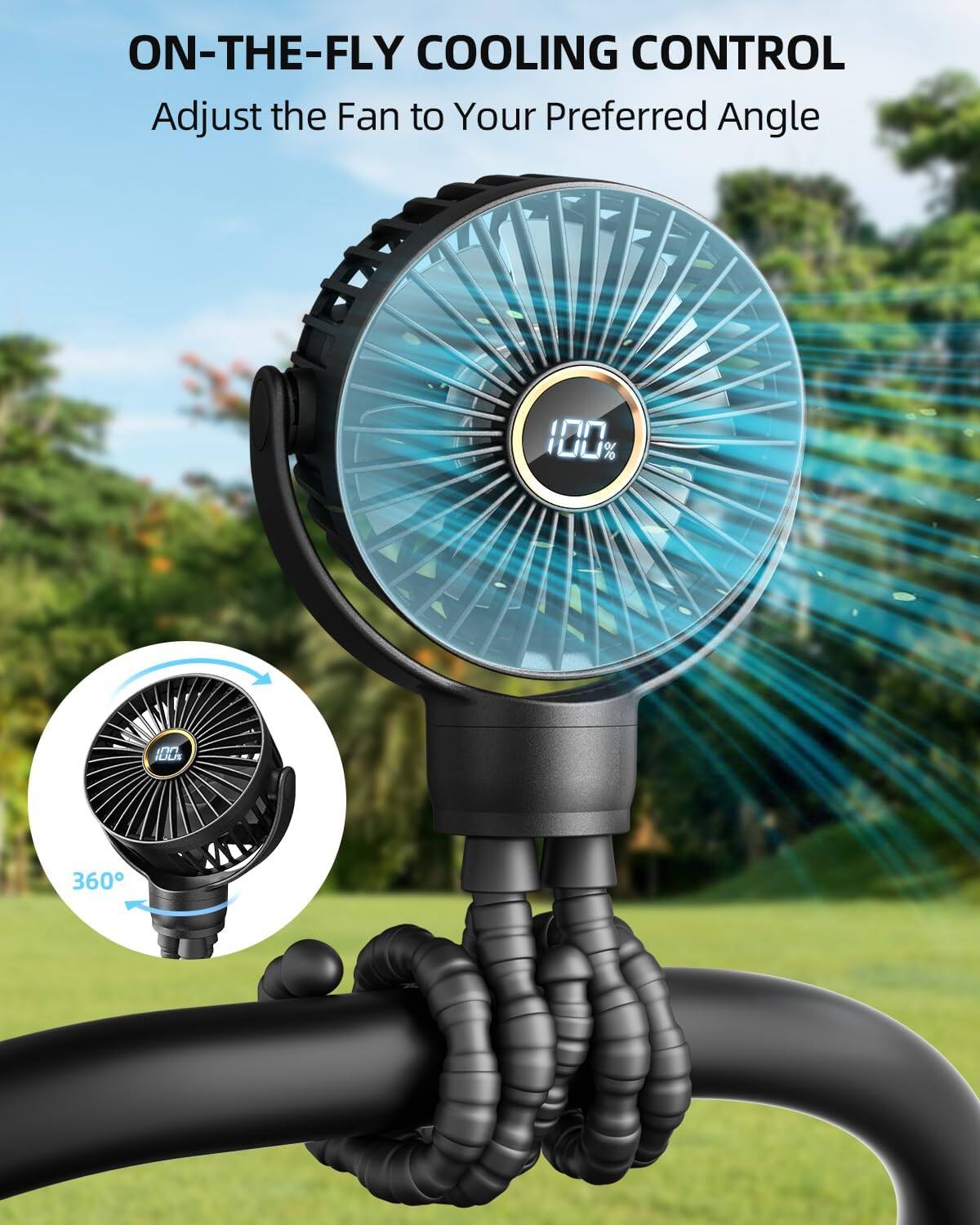 ON-THE-FLY COOLING CONTROL  
Adjust the Fan to Your Preferred Angle  

100%  
360°