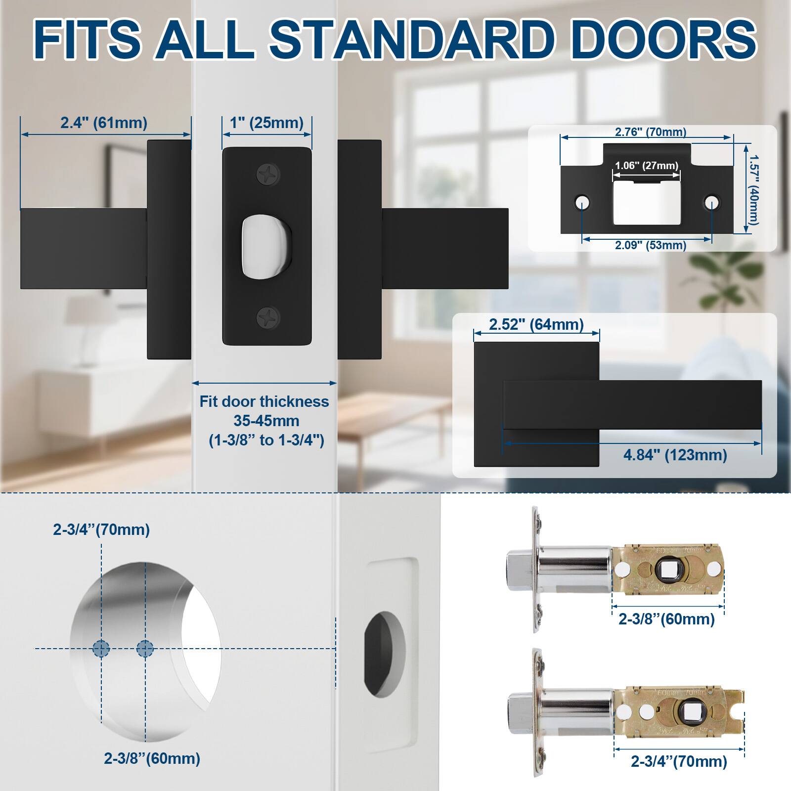 FITS ALL STANDARD DOORS

- 2.4" (61mm)
- 1" (25mm)
- 2.76" (70mm)
- 1.06" (27mm)
- 2.09" (53mm)
- 1.57" (40mm)
- 2.52" (64mm)
- Fit door thickness 35-45mm (1-3/8" to 1-3/4")
- 4.84" (123mm)
- 2-3/4" (70mm)
- 2-3/8" (60mm)
- 2-3/8" (60mm)
- 2-3/4" (70mm)